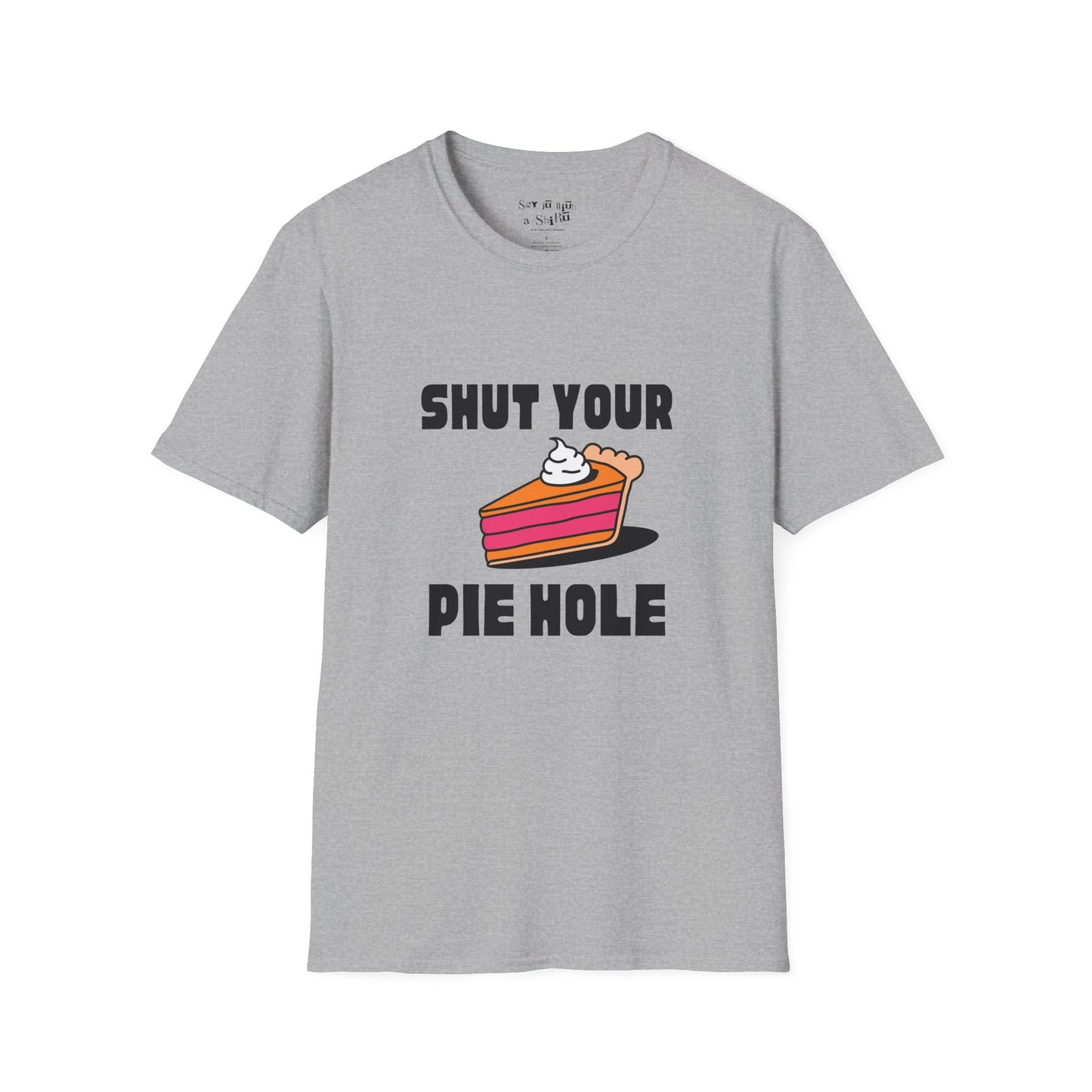 Shut Your Pie Hole Tee Shirt