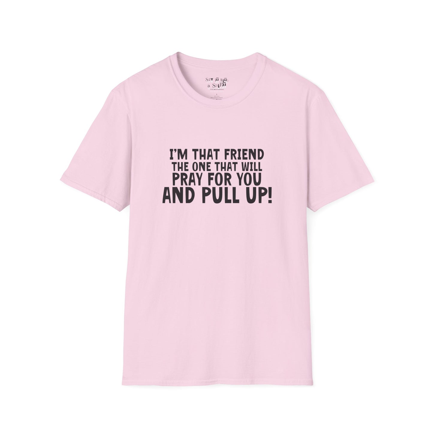 I'm That Friend I'm going to Pray for You and Pull Up Tee Shirt