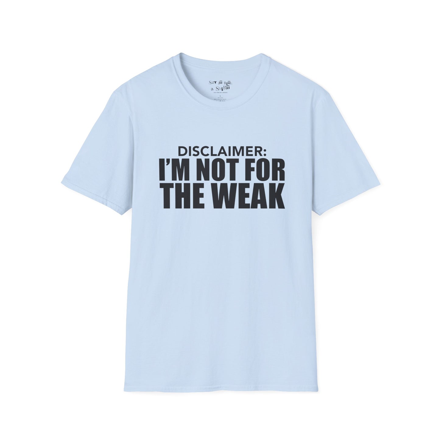 I Am Not for The Weak Tee Shirt