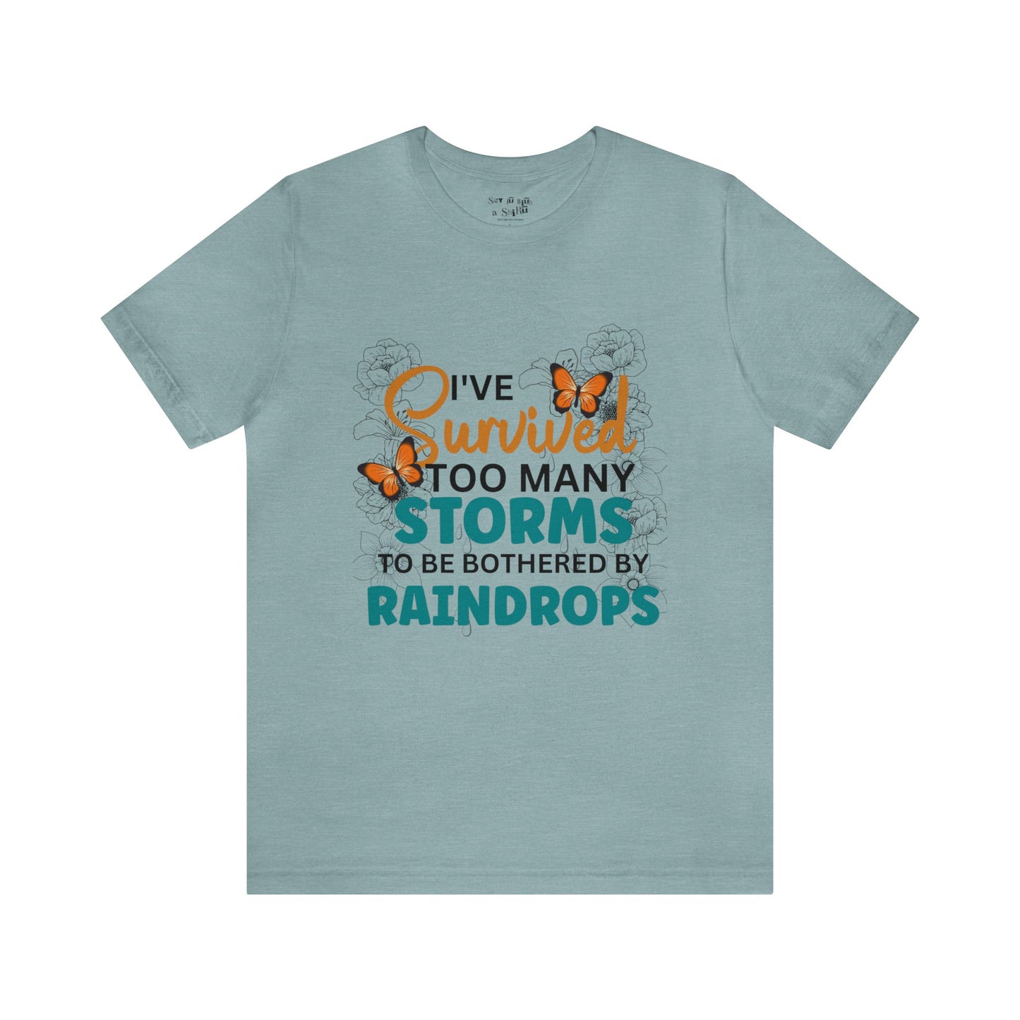 I Survived To Many Storms To Be Bothered By Raindrops Tee Shirt