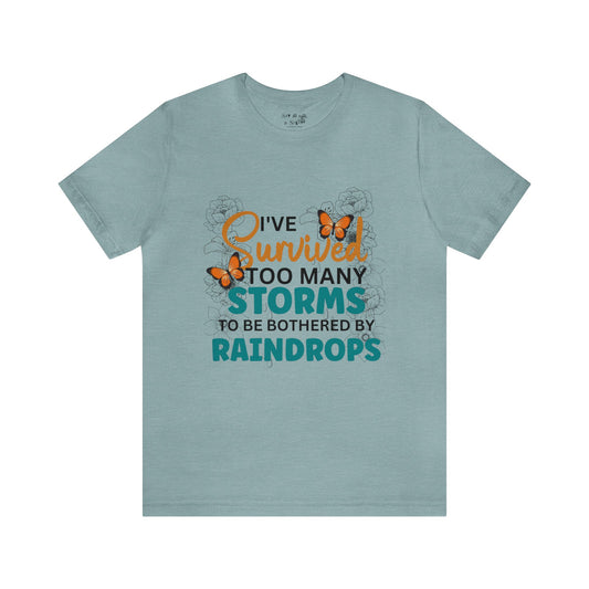 I Survived To Many Storms To Be Bothered By Raindrops Tee Shirt