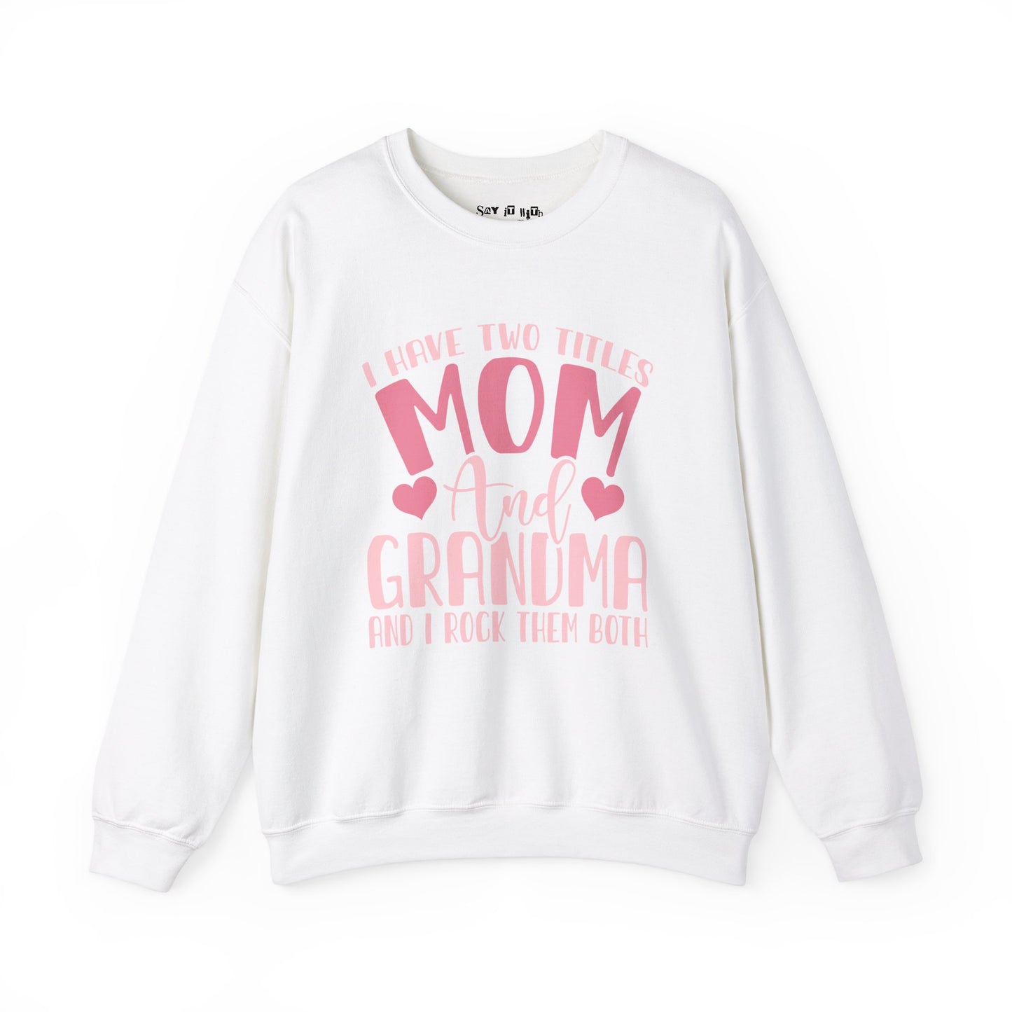 I have Two Titles, Mom and Grandma and I rock Them Both Sweatshirt