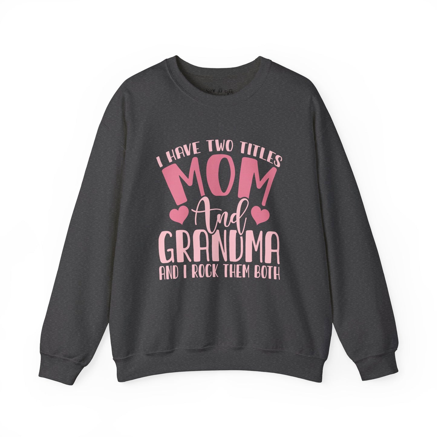I have Two Titles, Mom and Grandma and I rock Them Both Sweatshirt