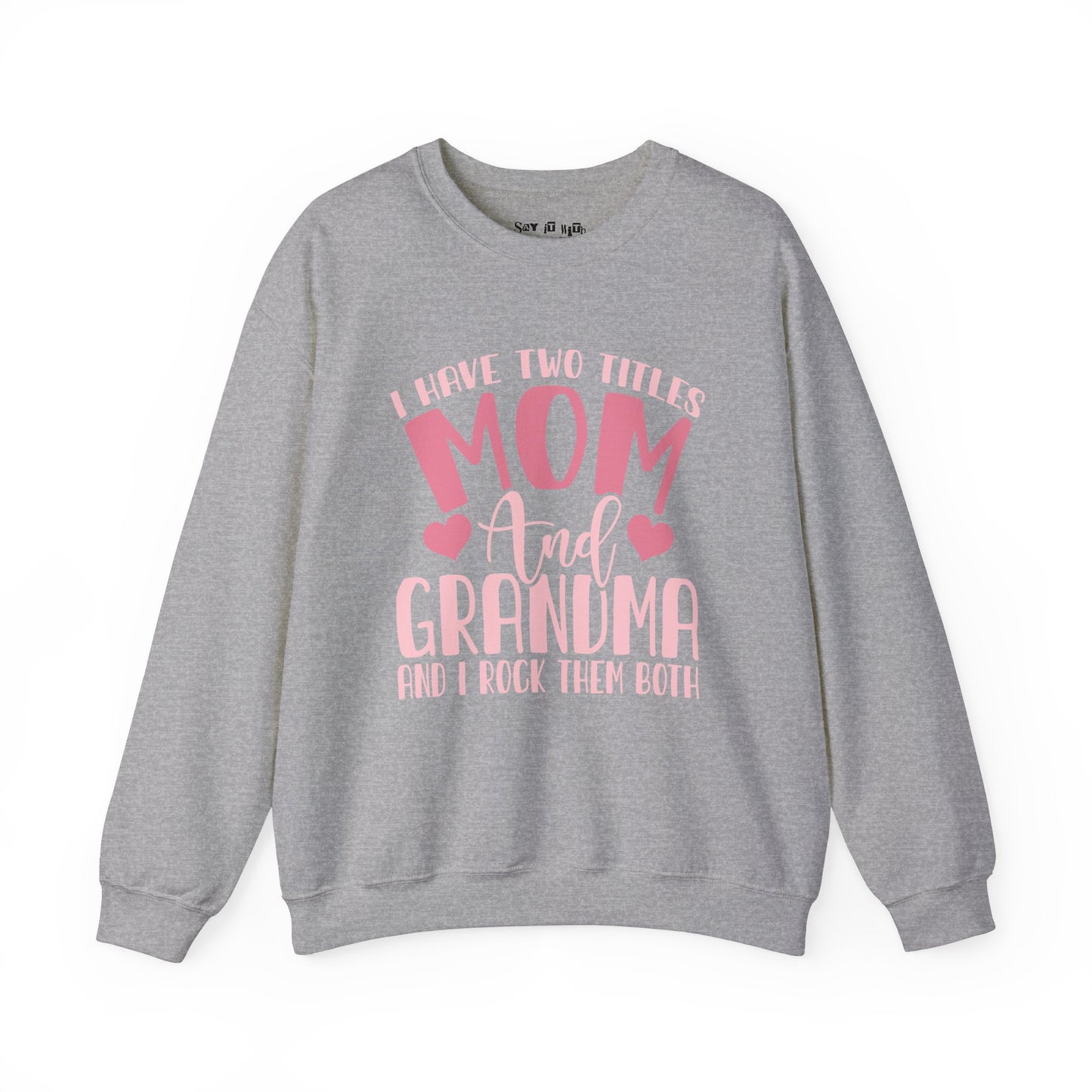 I have Two Titles, Mom and Grandma and I rock Them Both Sweatshirt
