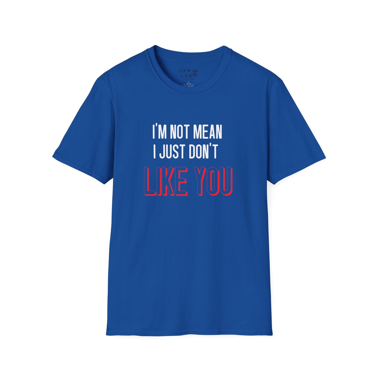 I'm Not Mean, I Just Don't Like You Tee Shirt