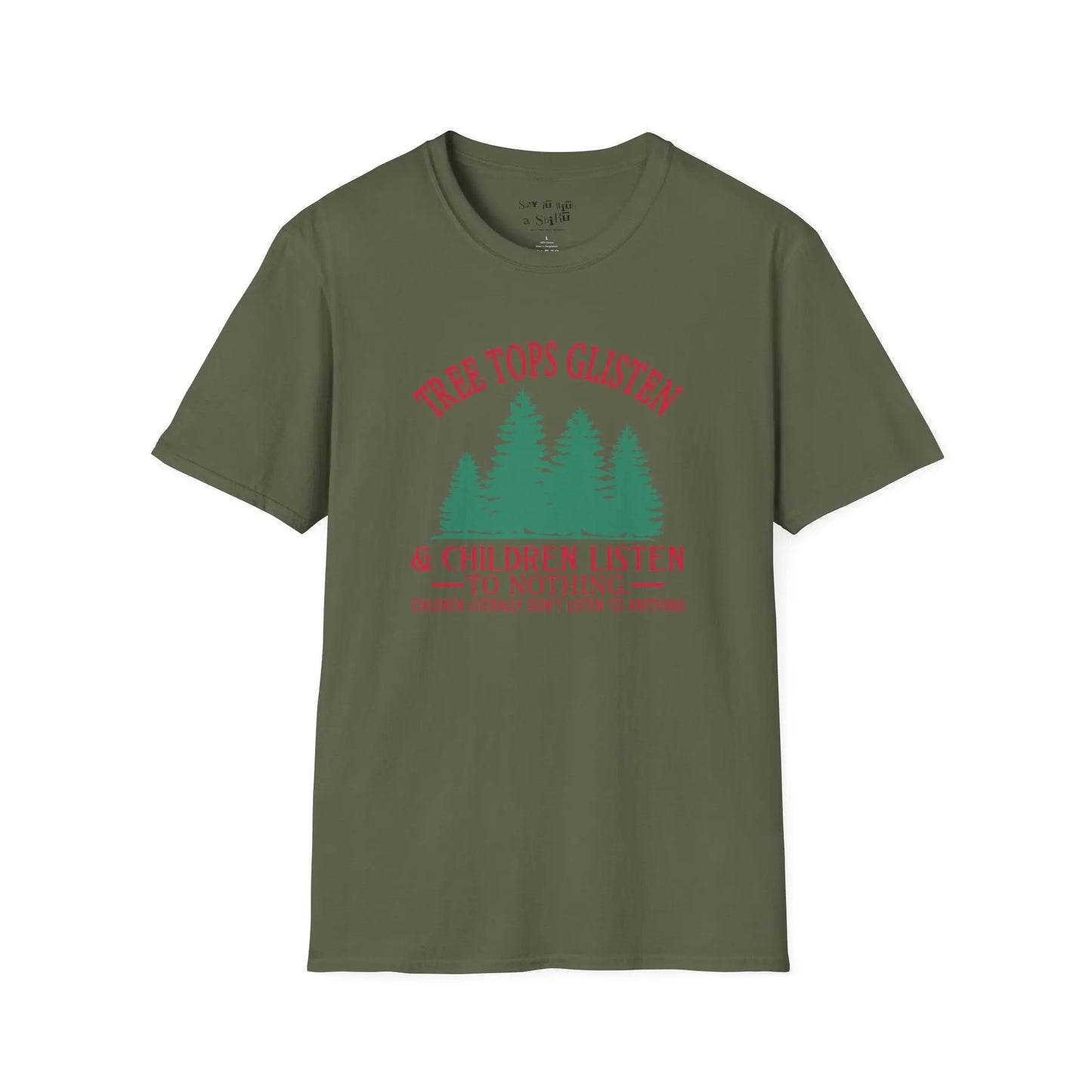 Tree Tops Glisten & Children Listen to Nothing Tee Shirt Printify