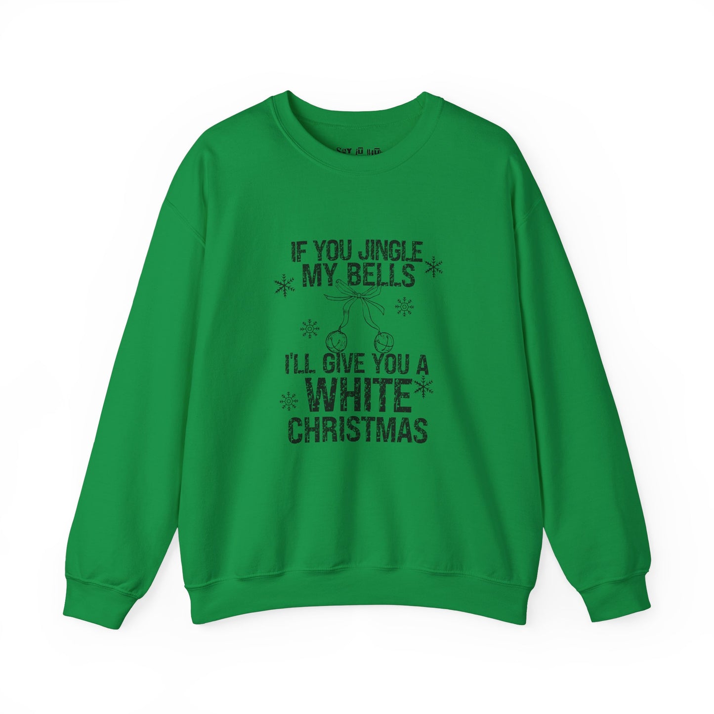 If You Jingle My Bells, I'll Give you a White Xmas Sweatshirt