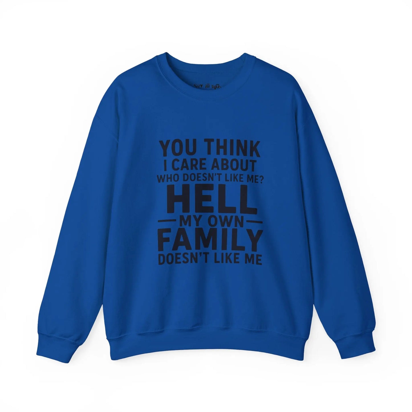 My Own Family Doesn’t Like Me Sweatshirt Printify