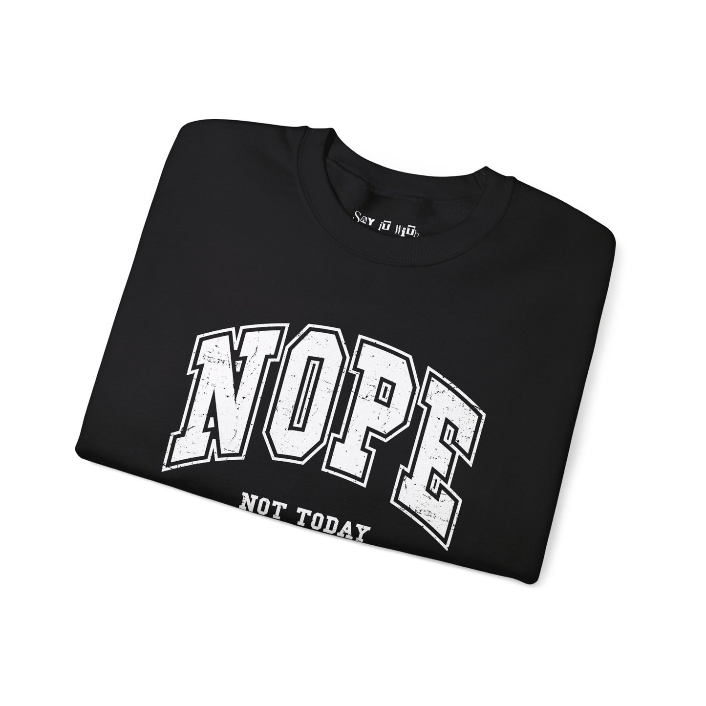 Nope Not Today Sweatshirt
