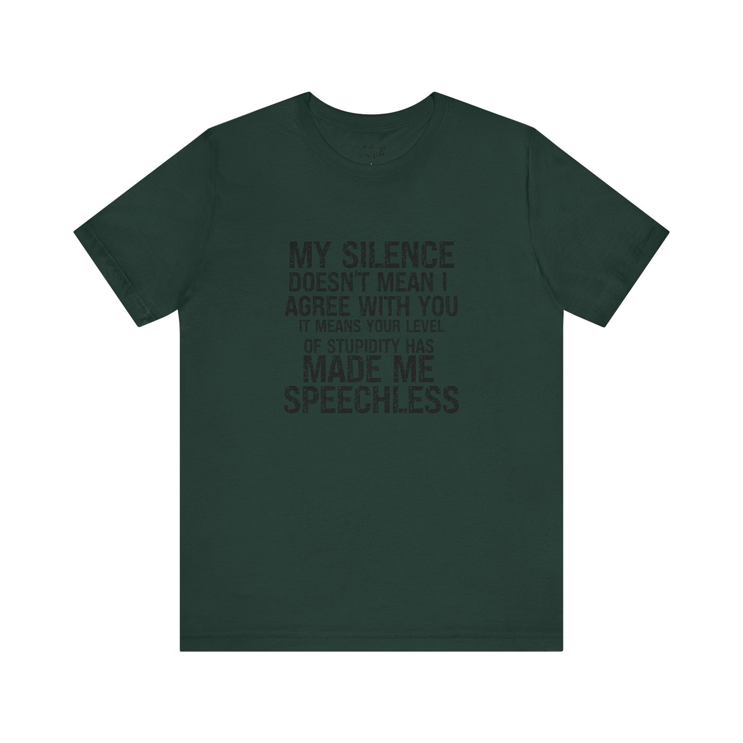 My Silence Doesn't Mean I Agree With you, It Means Your Level of Stupidity Has Made Me Speechless Tee Shirt