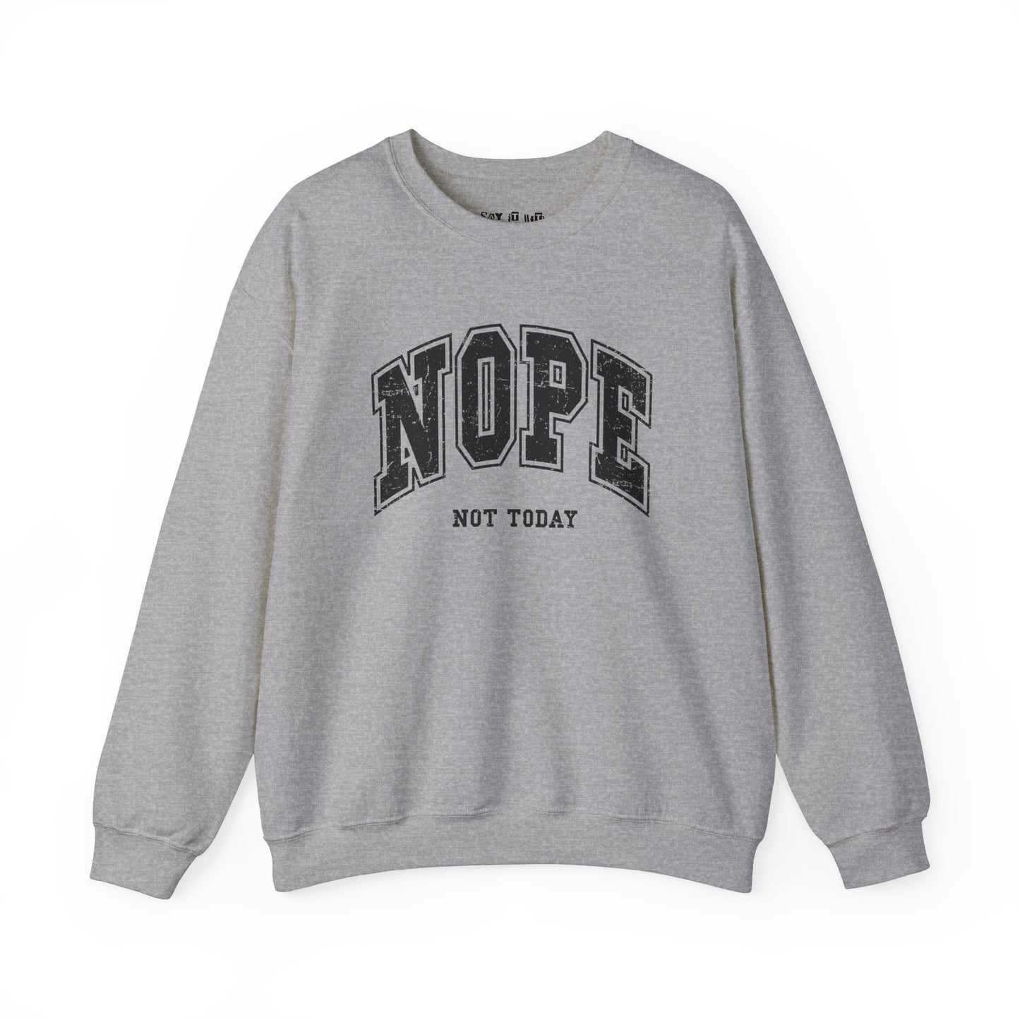 Nope Not Today Sweatshirt