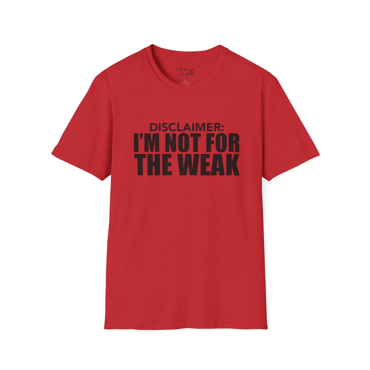 I Am Not for The Weak Tee Shirt