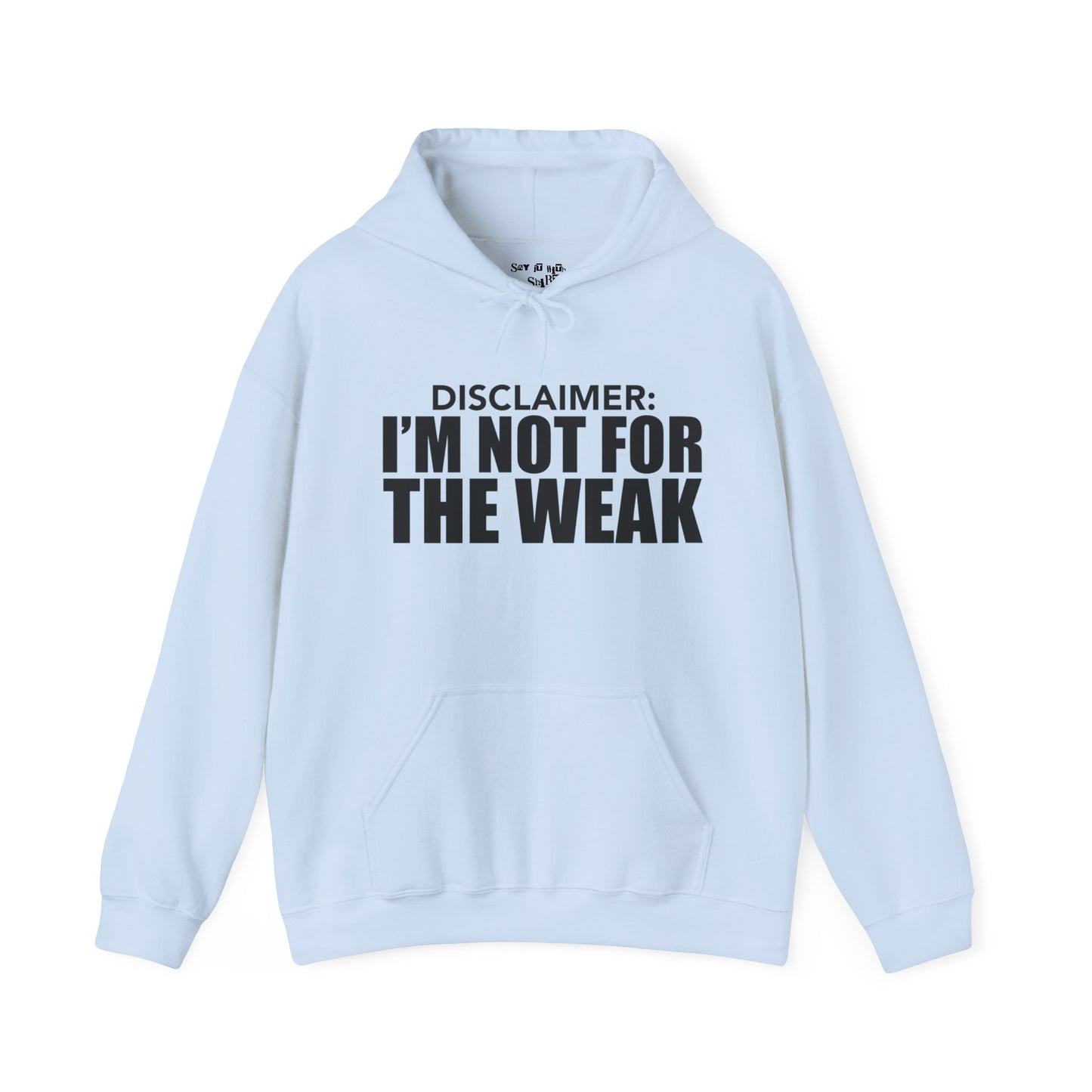 I'm Not for the Weak Hoodie Sweatshirt