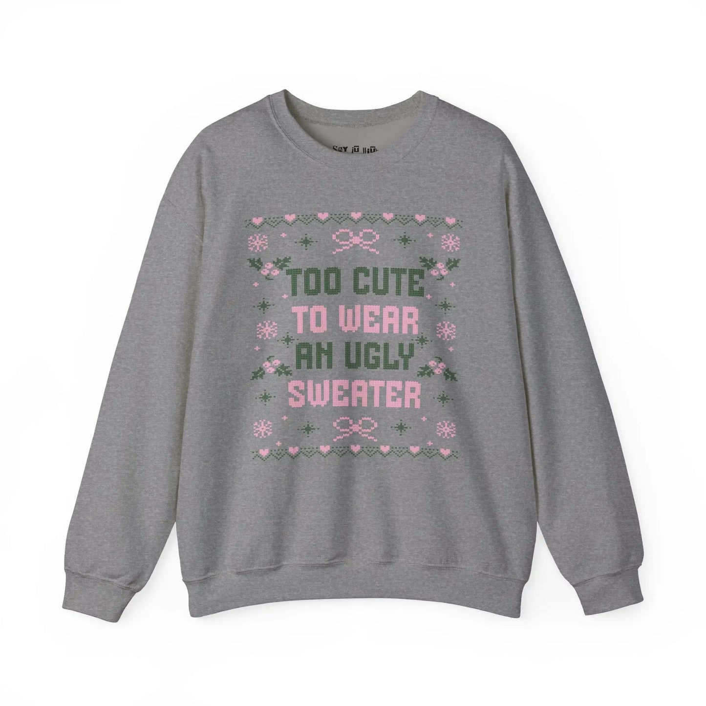Too Cute to Wear an Ugly Sweater Sweatshirt Printify