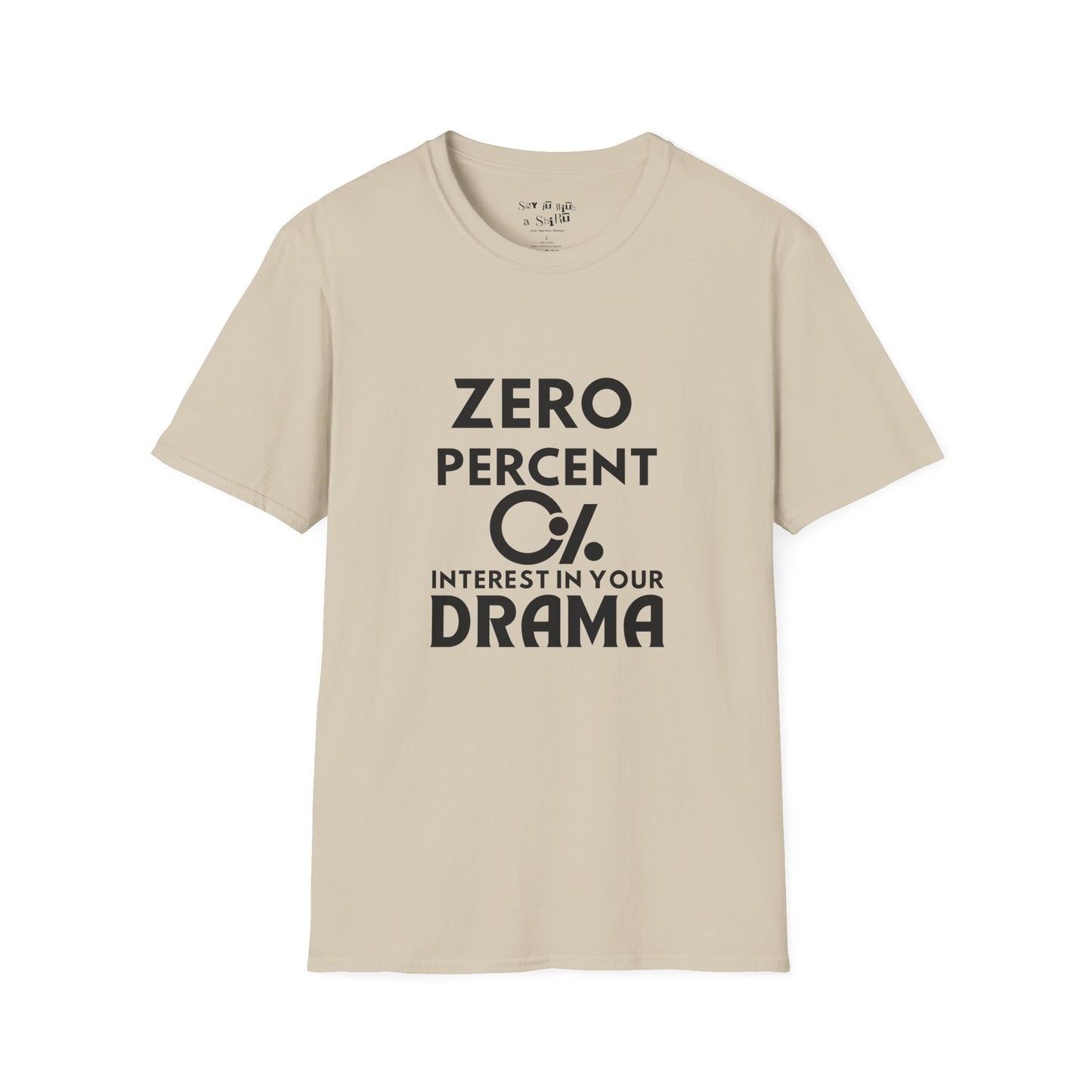 Zero Percent Interest in Your Drama Tee Shirt