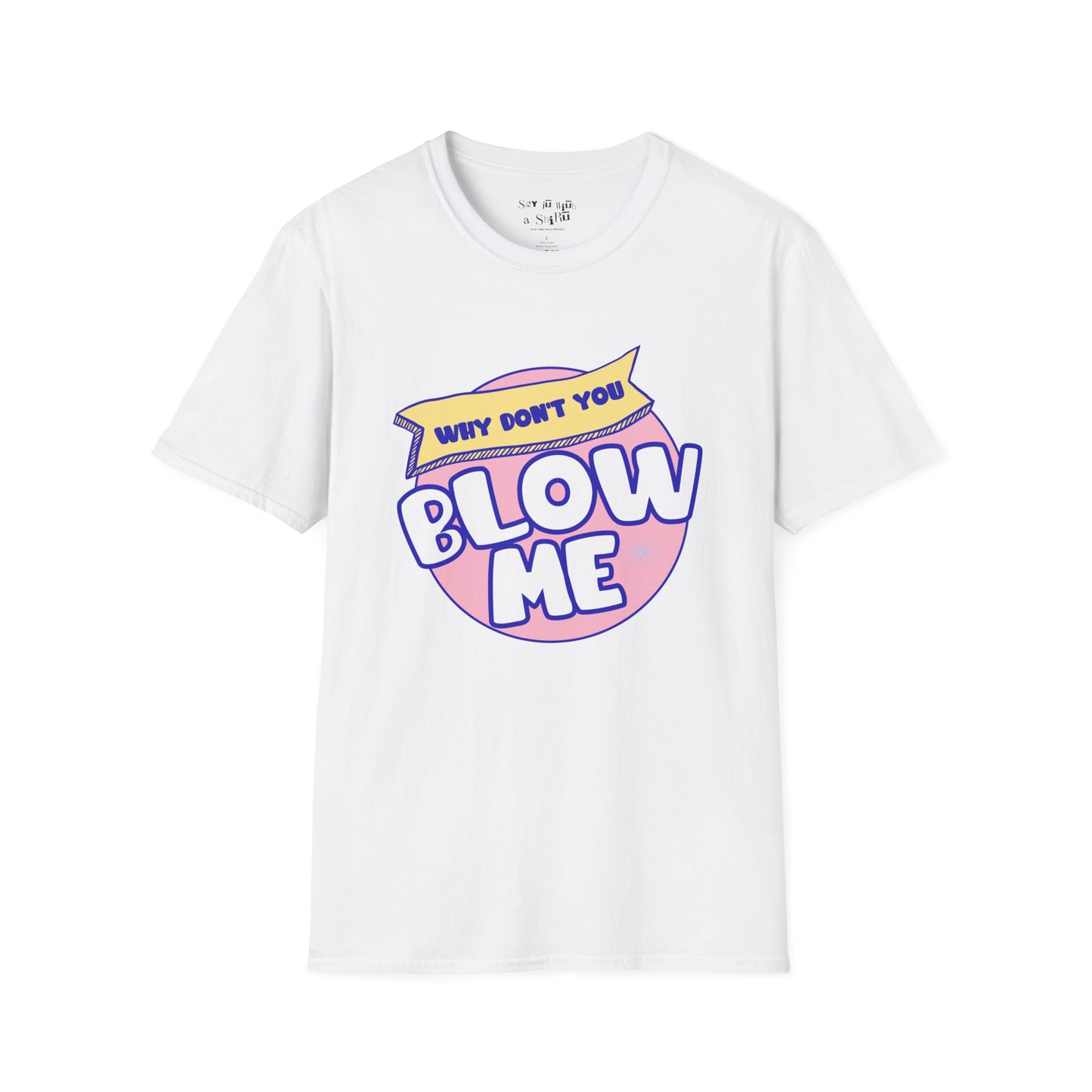 Funny Retro “Why Don’t You Blow Me Tee Shirt