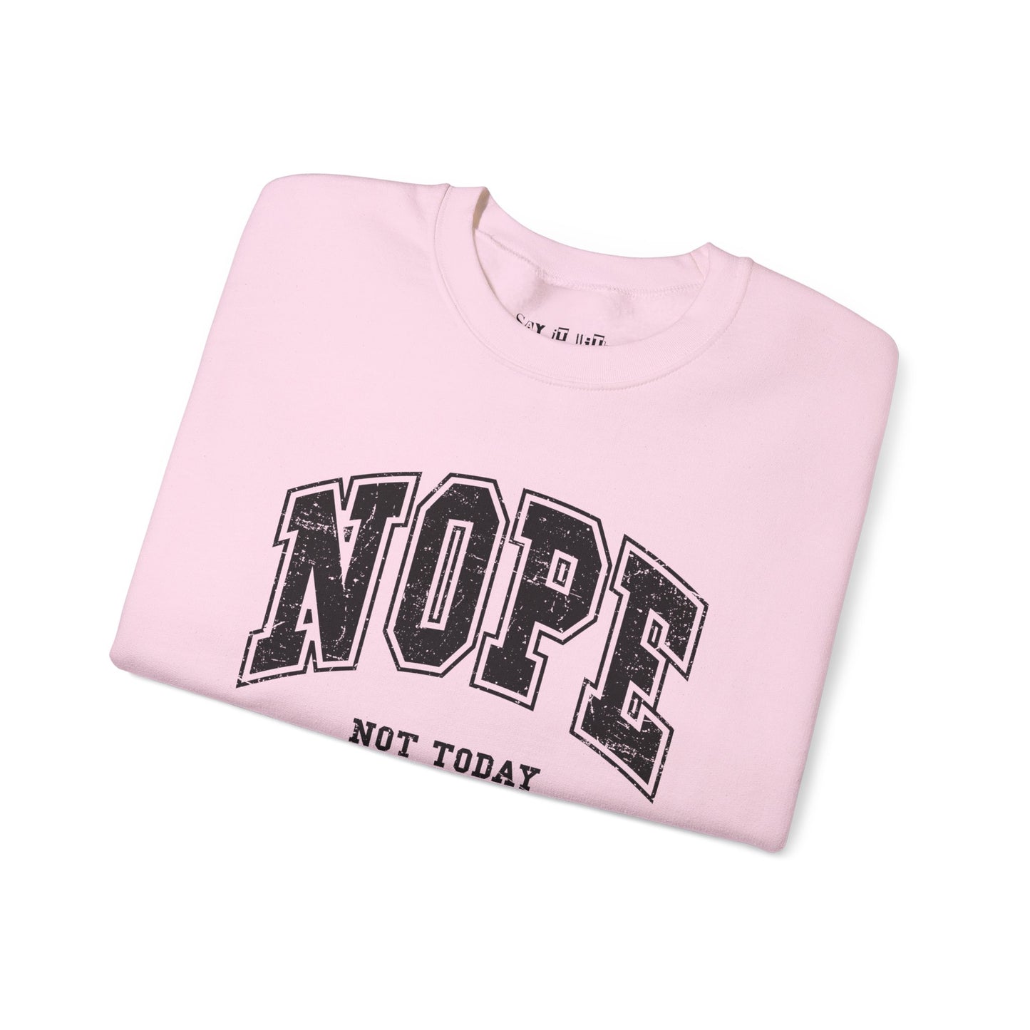 Nope Not Today Sweatshirt