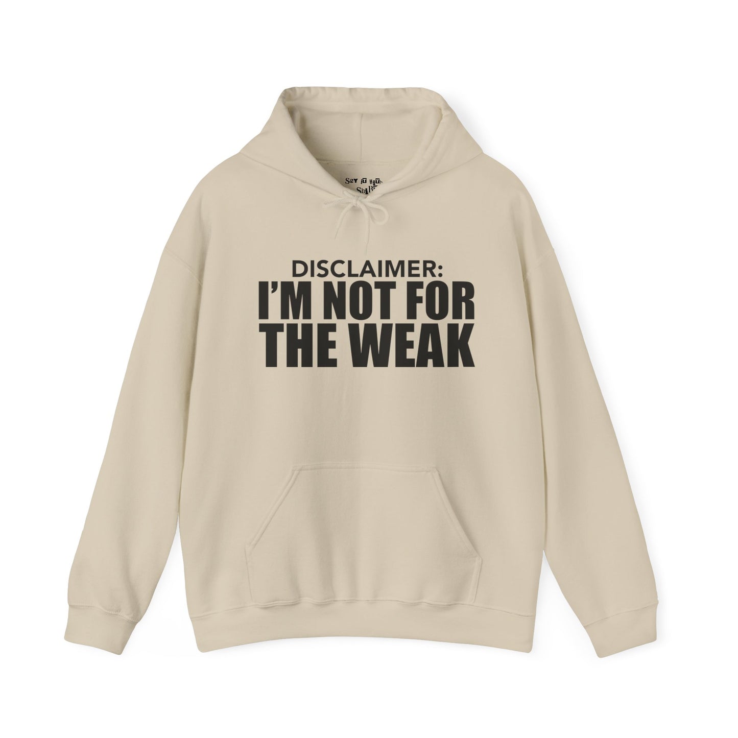 I'm Not for the Weak Hoodie Sweatshirt