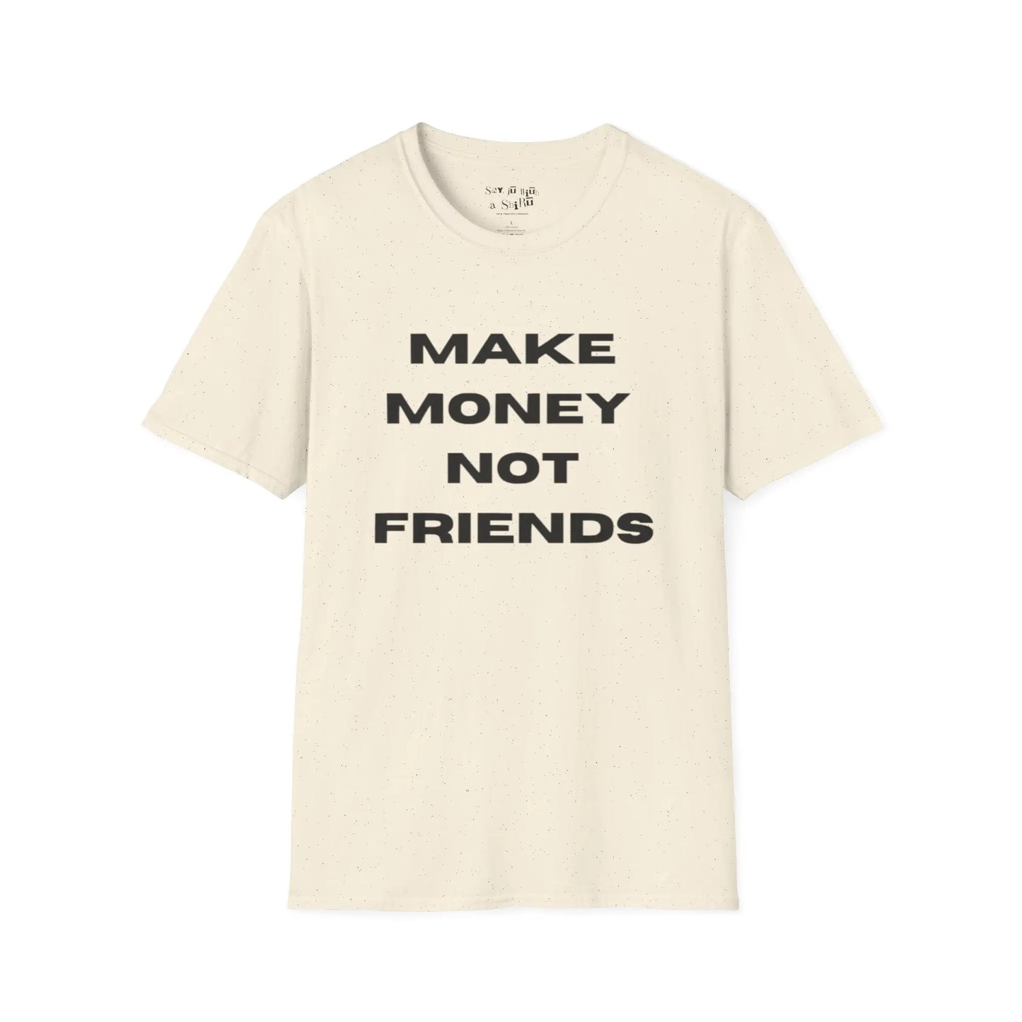 Make Money Not Friends Tee Shirt Printify