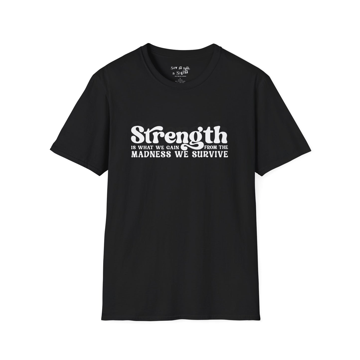 Strength Is What We Gain Fron the Madness We Survive Tee Shirt