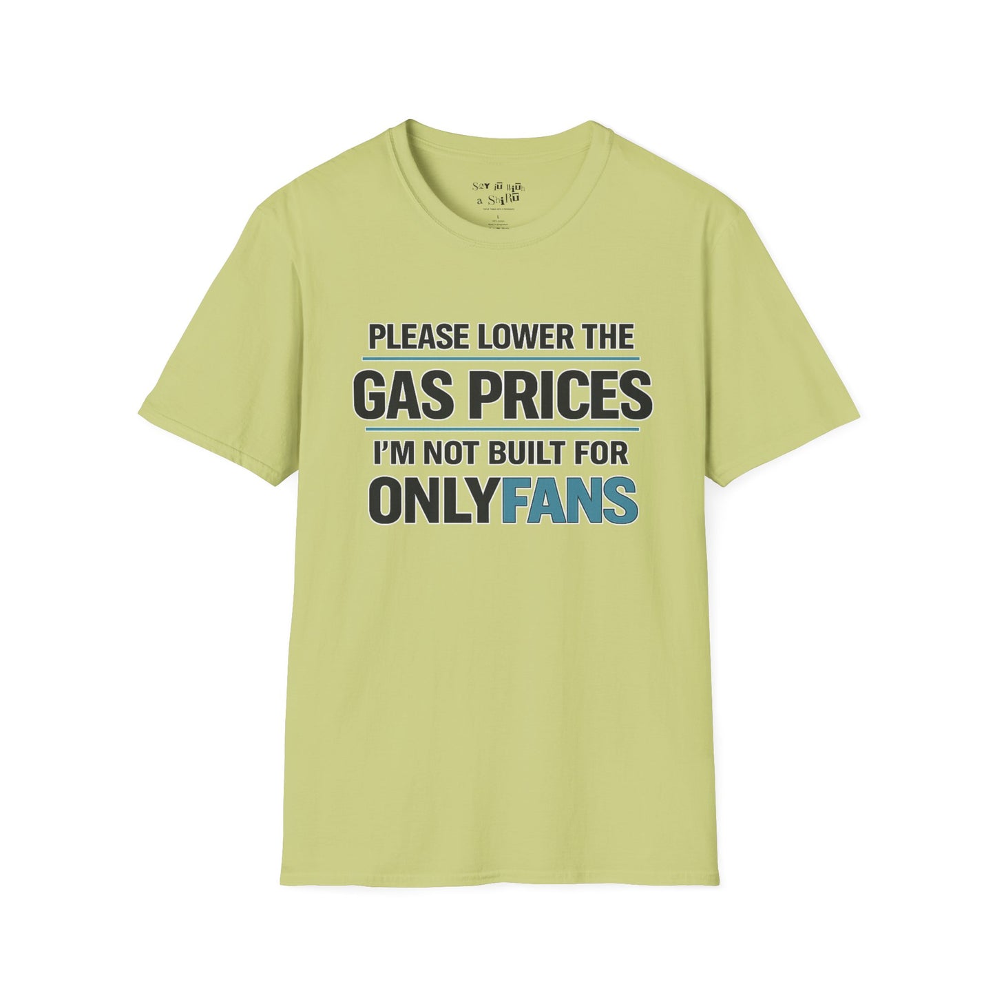 Please Lower The Gas Prices I’m Not Built For OnlyFans Tee Shirt