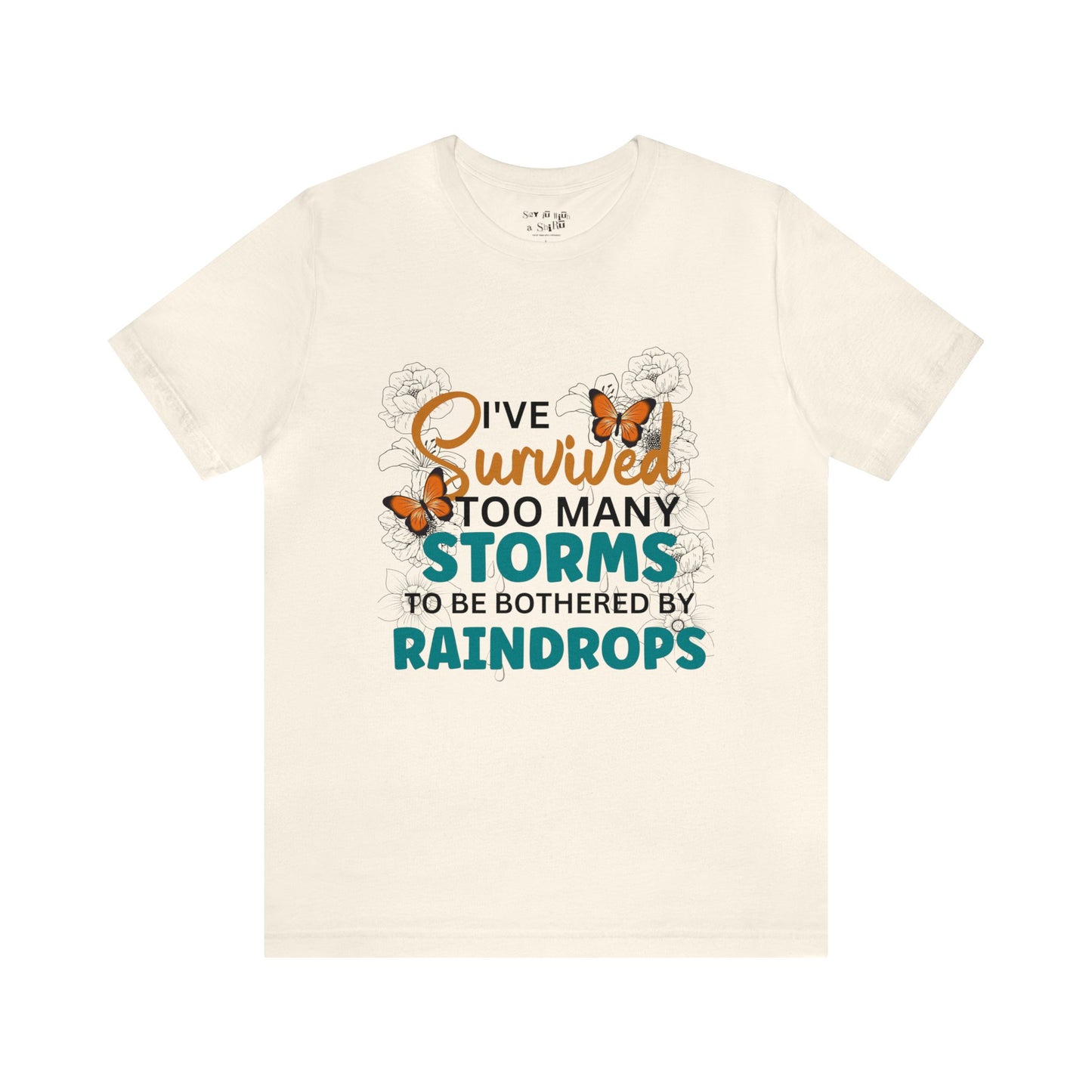 I Survived To Many Storms To Be Bothered By Raindrops Tee Shirt