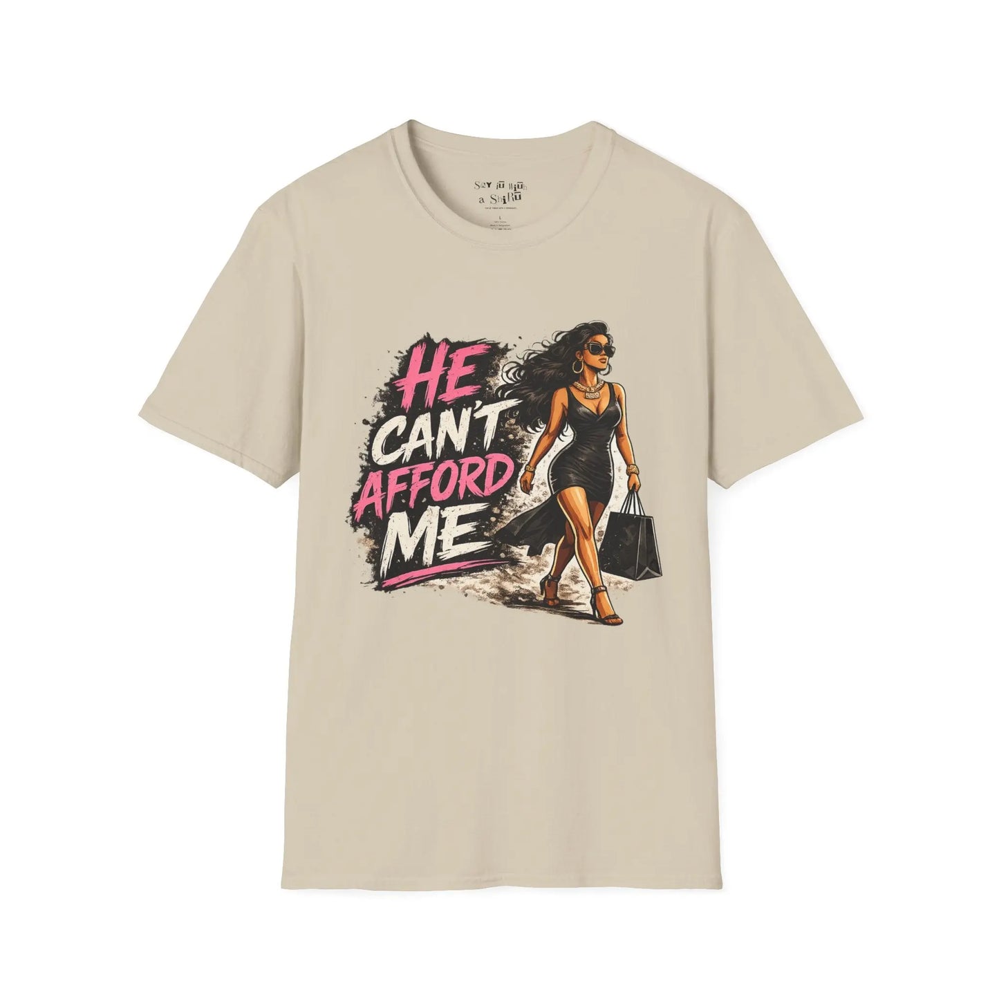 He Can't Afford Me Graphic Tee Shirt Printify