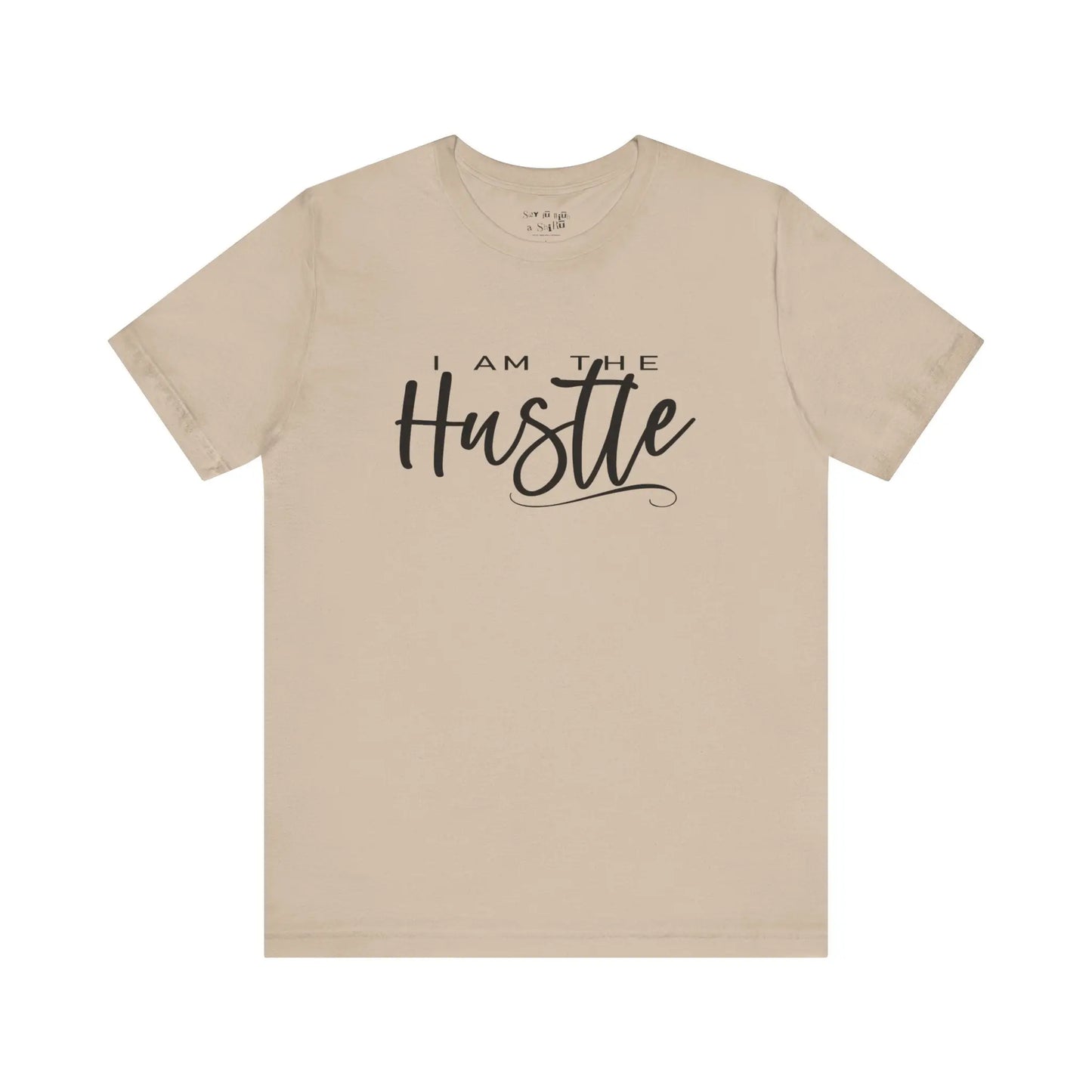 I Am the Hustle Tee Shirt Printify