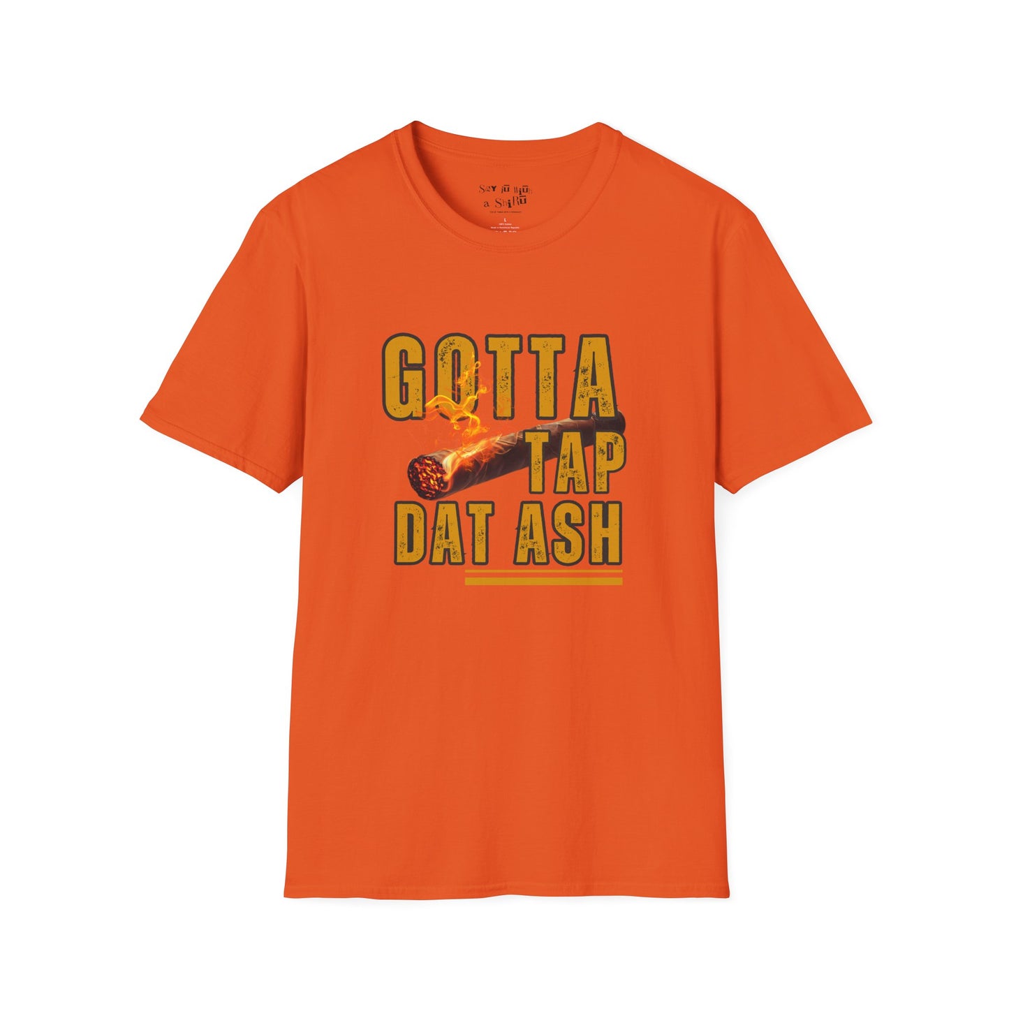 I Gotta Tap Dat Ash Tee Shirt