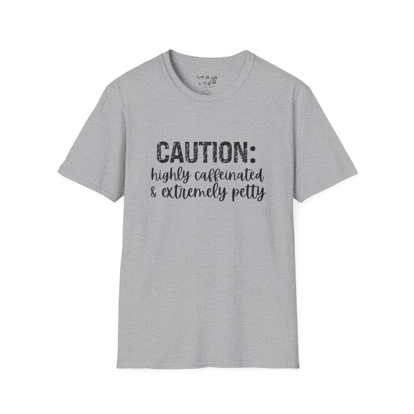 Caution: Highly Caffeinated & Extremely Petty Tee Shirt