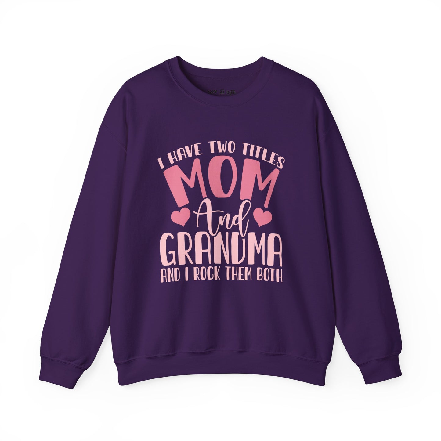 I have Two Titles, Mom and Grandma and I rock Them Both Sweatshirt