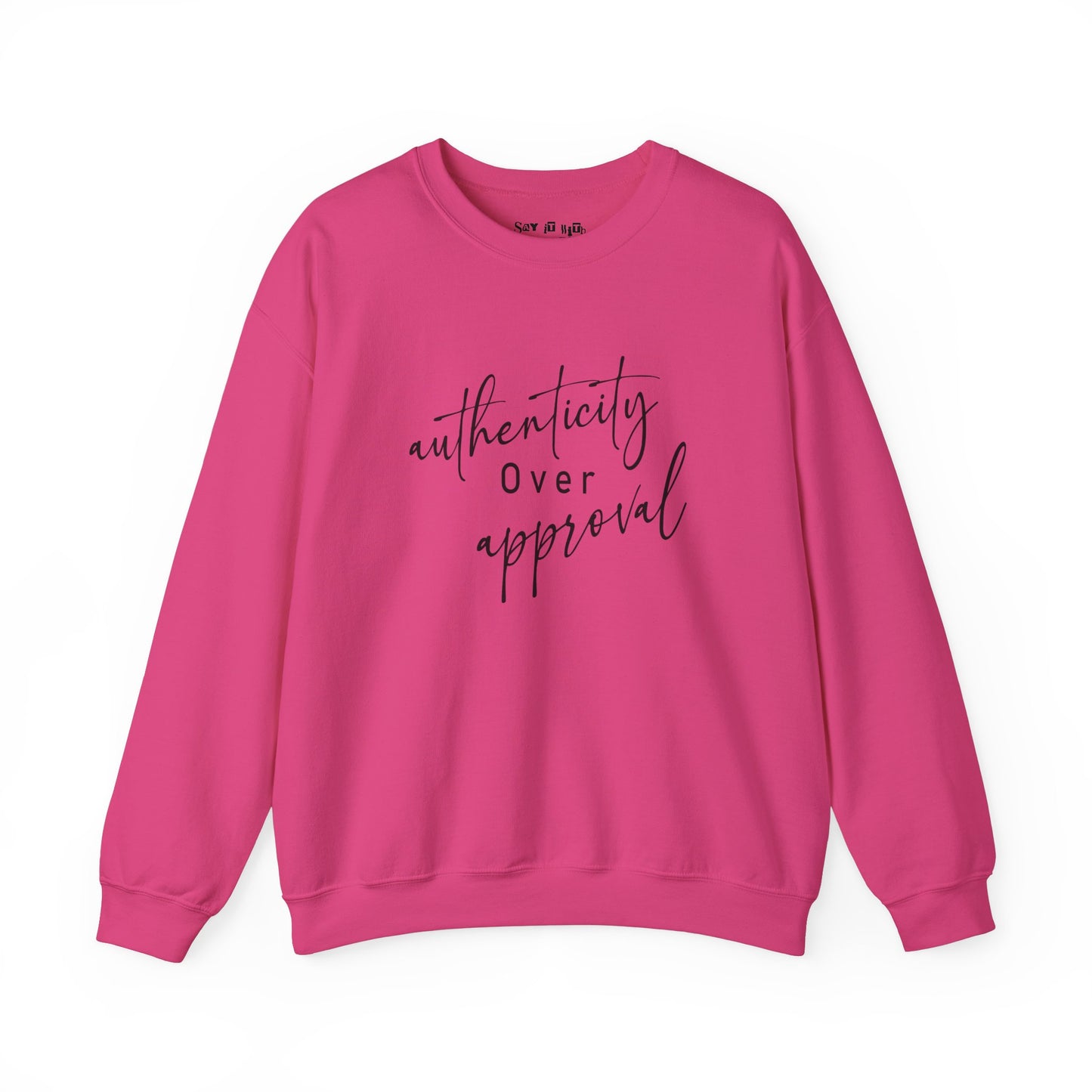 Authenticity Over Approval Sweatshirt