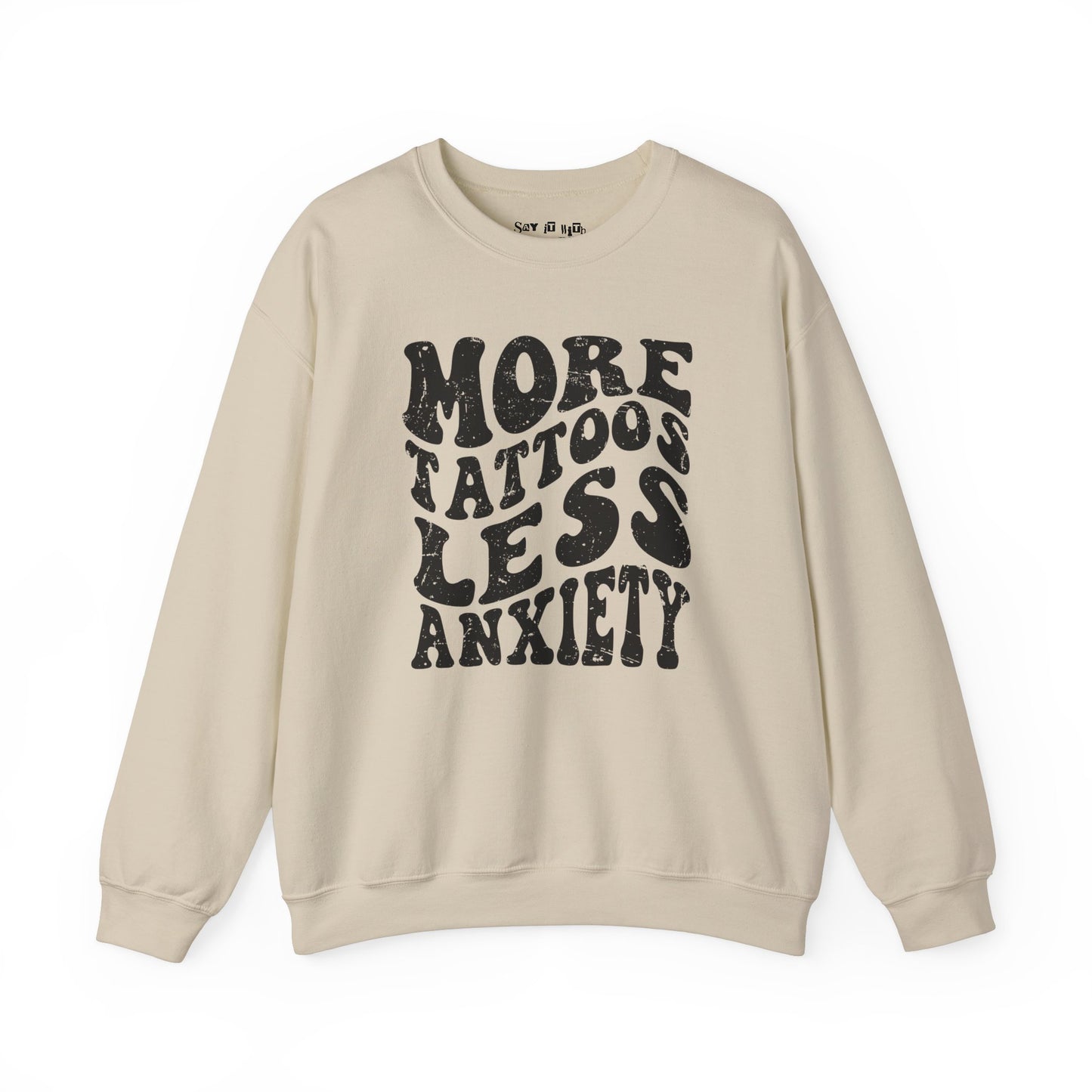 More Tattoos Less Anxiety Sweatshirt