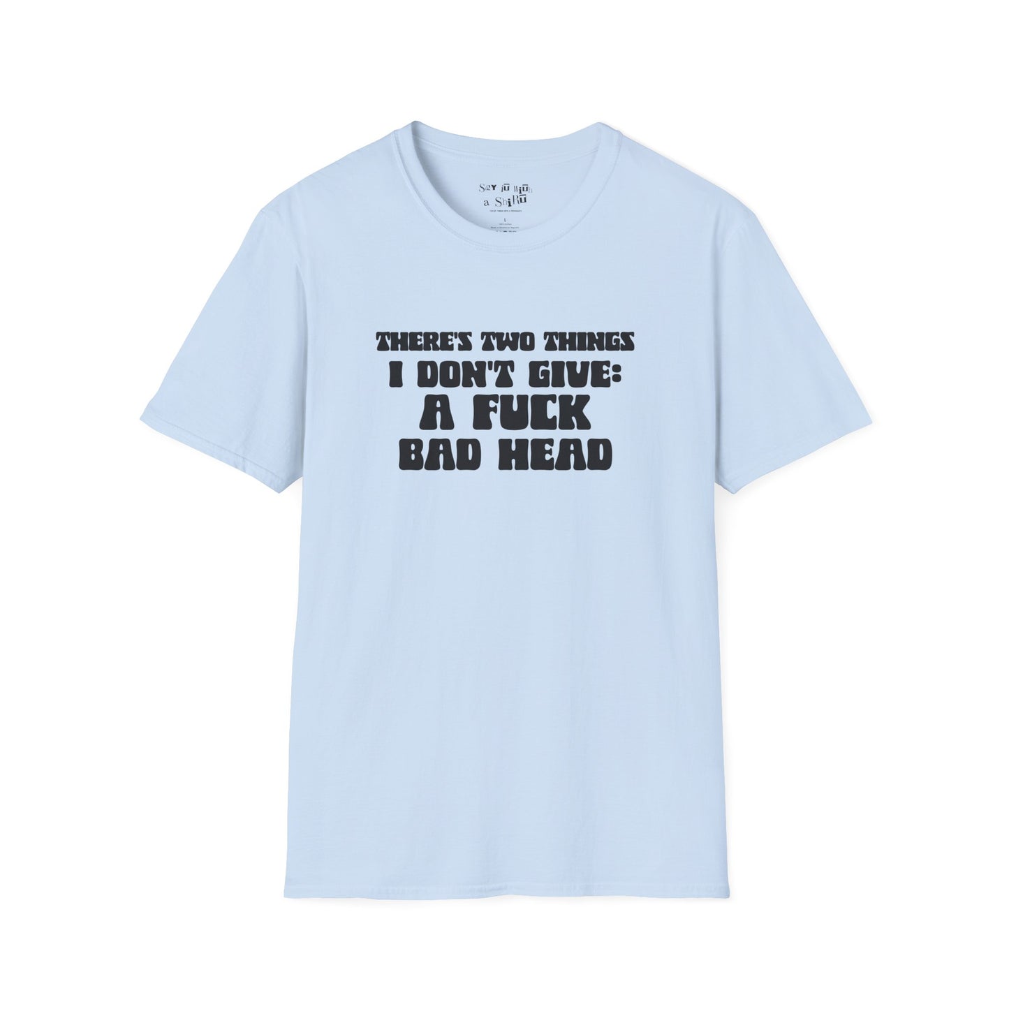 There's Two Things I Don't Give Tee Shirt