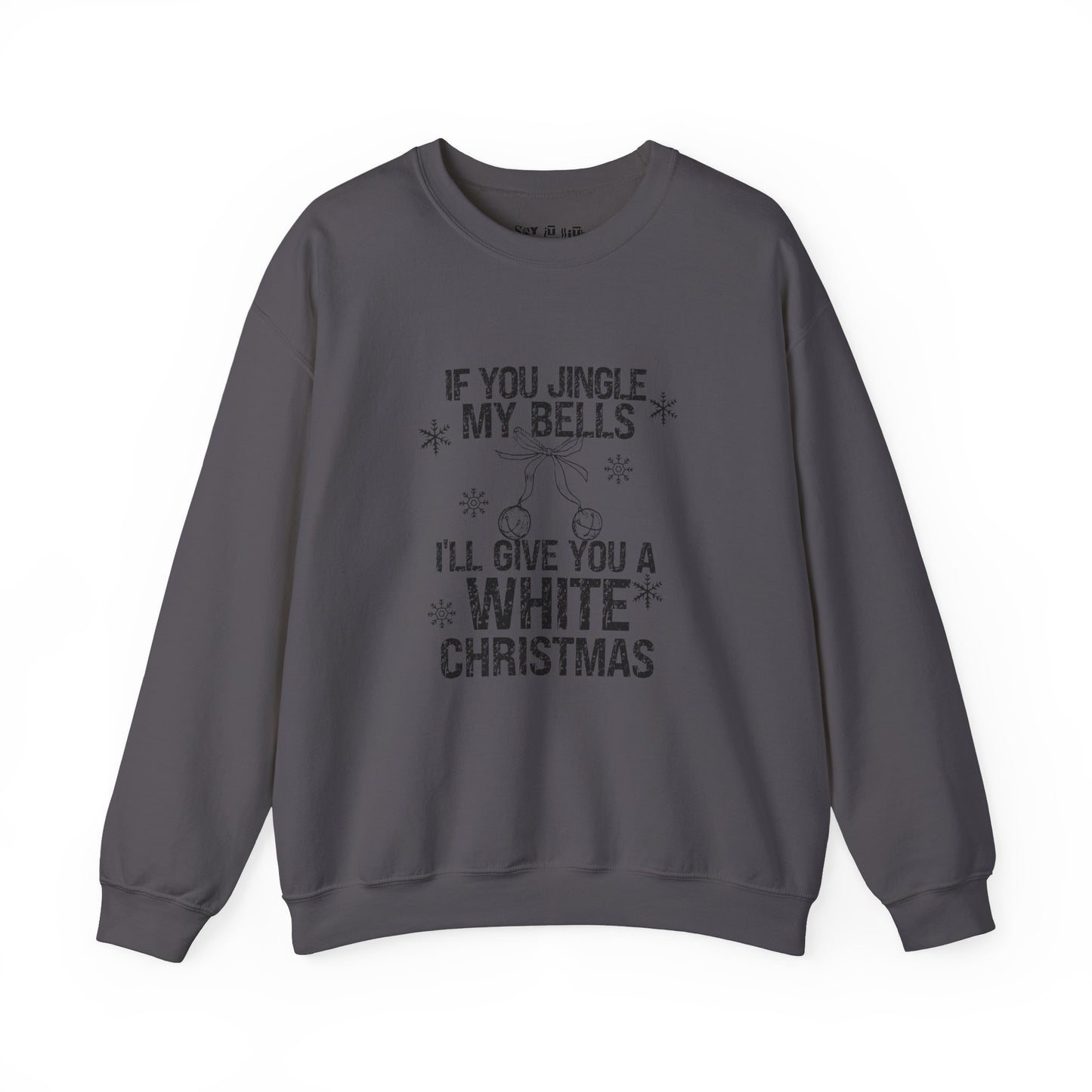 If You Jingle My Bells, I'll Give you a White Xmas Sweatshirt