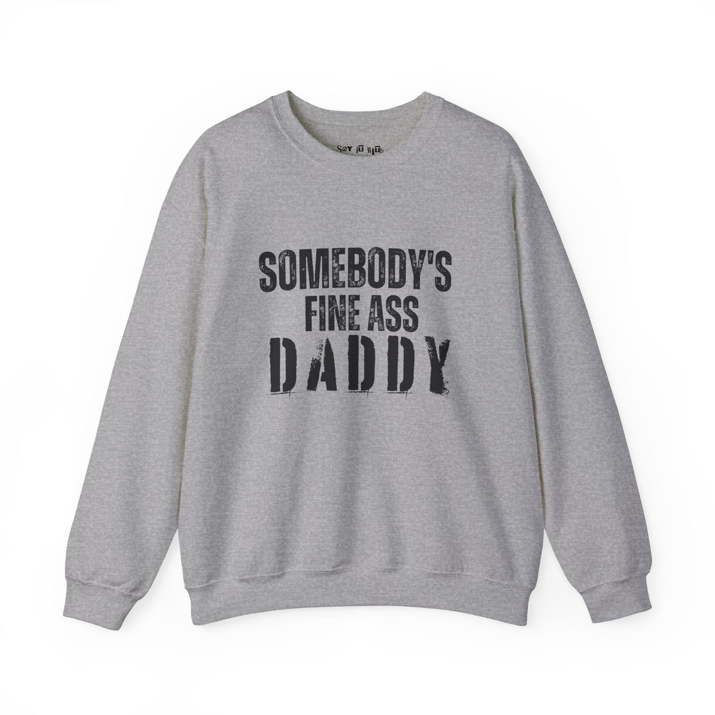 Somebody's Fine Ass Daddy Sweatshirt