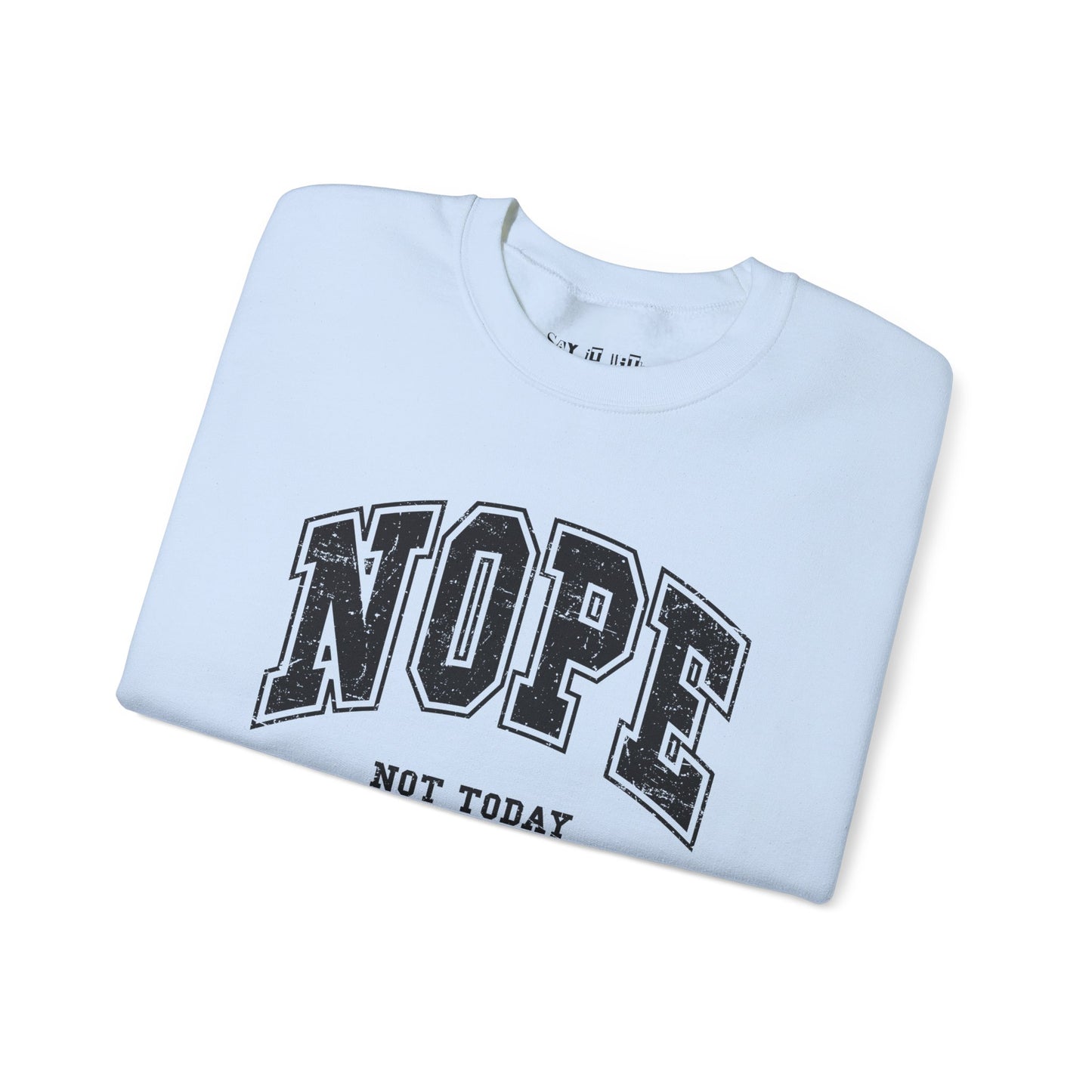 Nope Not Today Sweatshirt