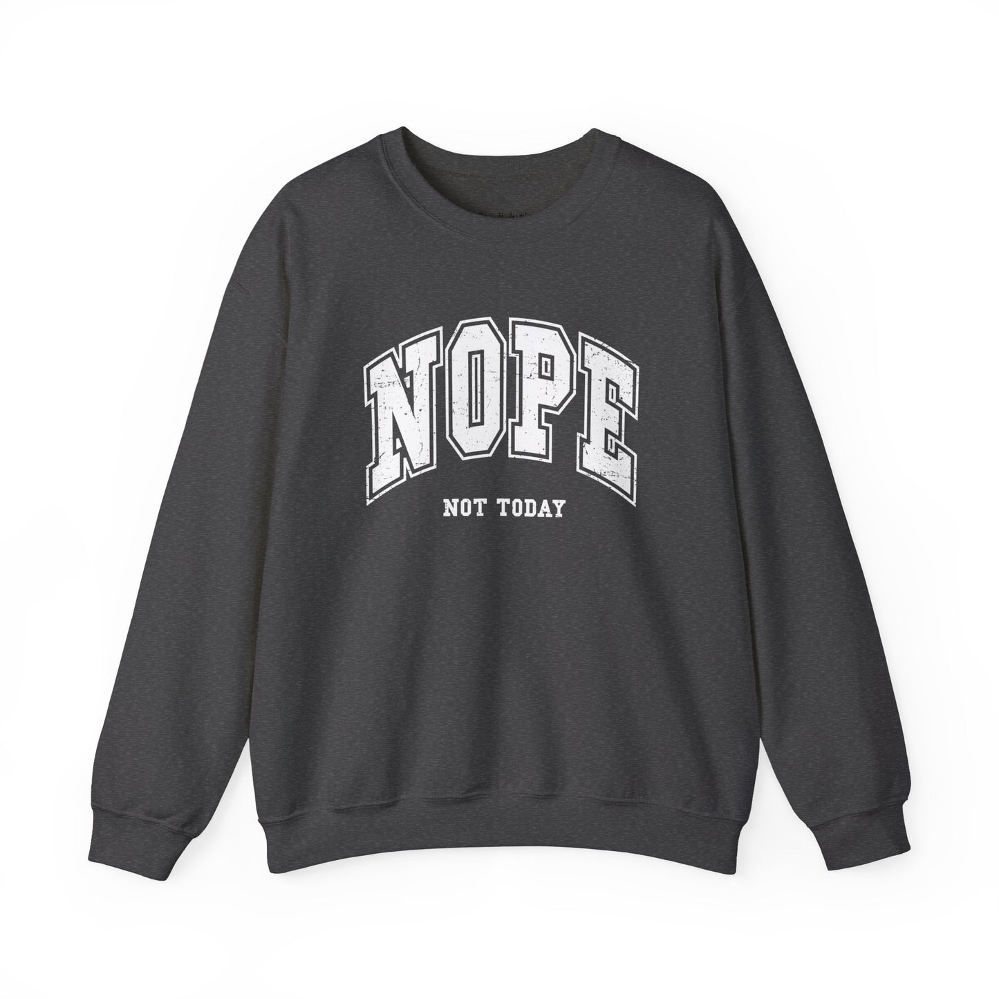 Nope Not Today Sweatshirt