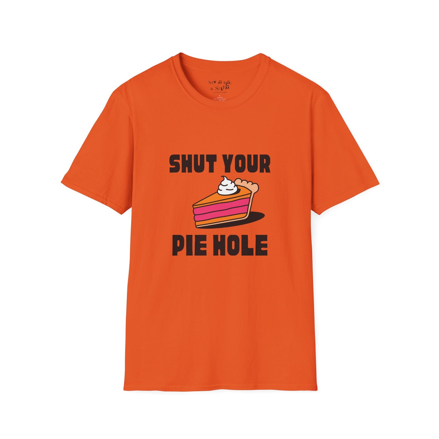 Shut Your Pie Hole Tee Shirt