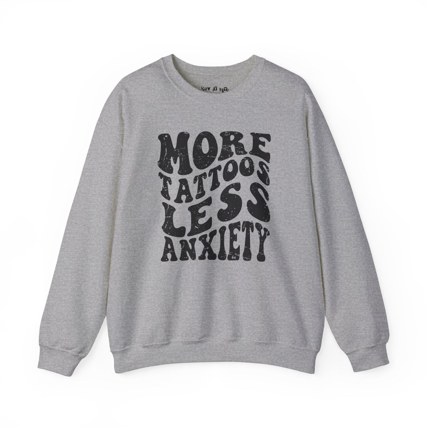 More Tattoos Less Anxiety Sweatshirt