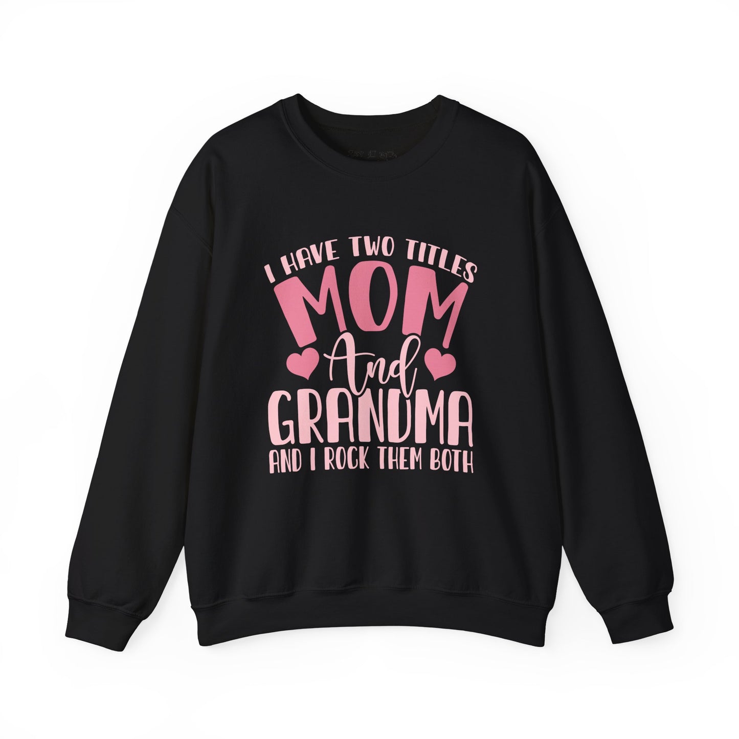 I have Two Titles, Mom and Grandma and I rock Them Both Sweatshirt