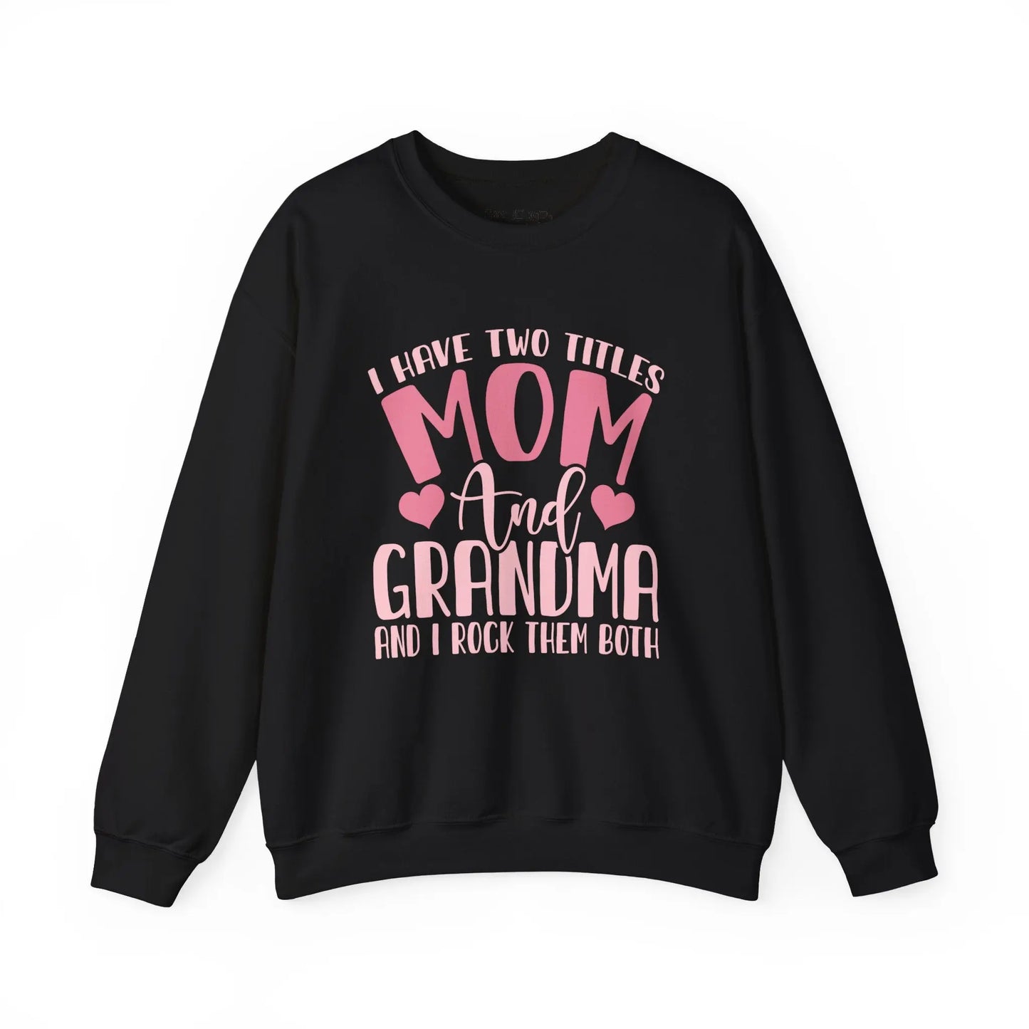 I have Two Titles, Mom and Grandma and I rock Them Both Sweatshirt Printify