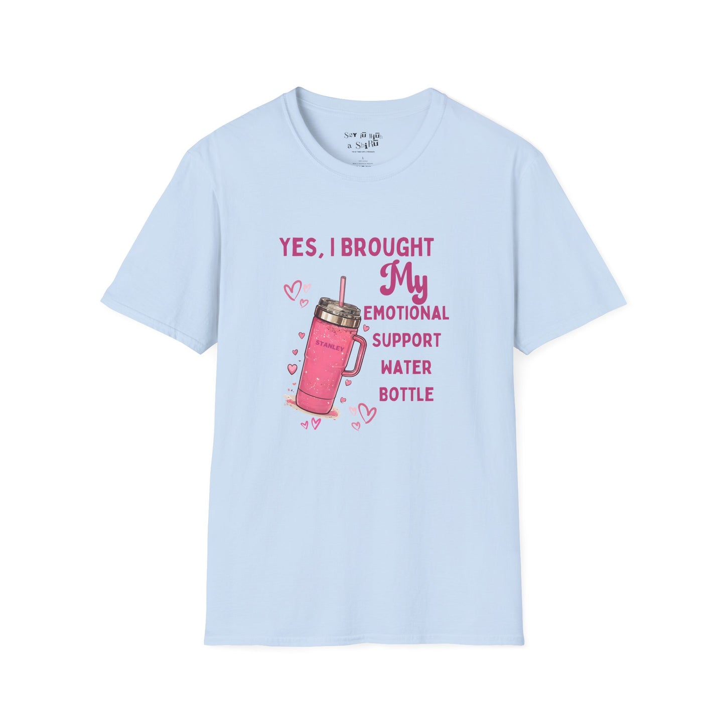 Yes, I Brought My Emotional Support Water Bottle Tee Shirt