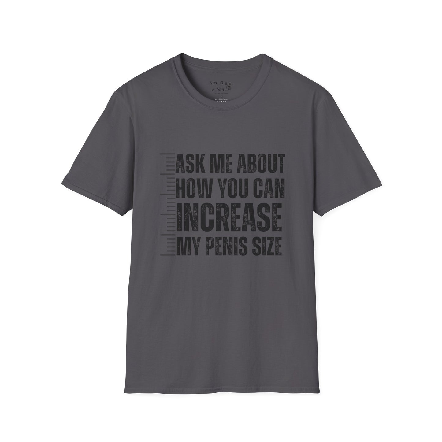 Ask Me About How You Can Increase My Penis Size Tee Shirt