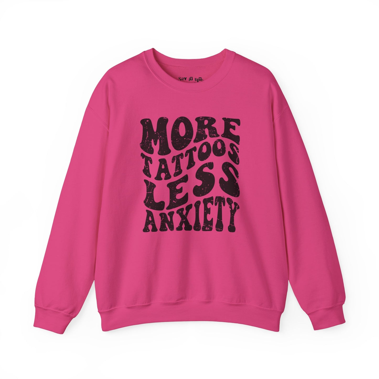 More Tattoos Less Anxiety Sweatshirt