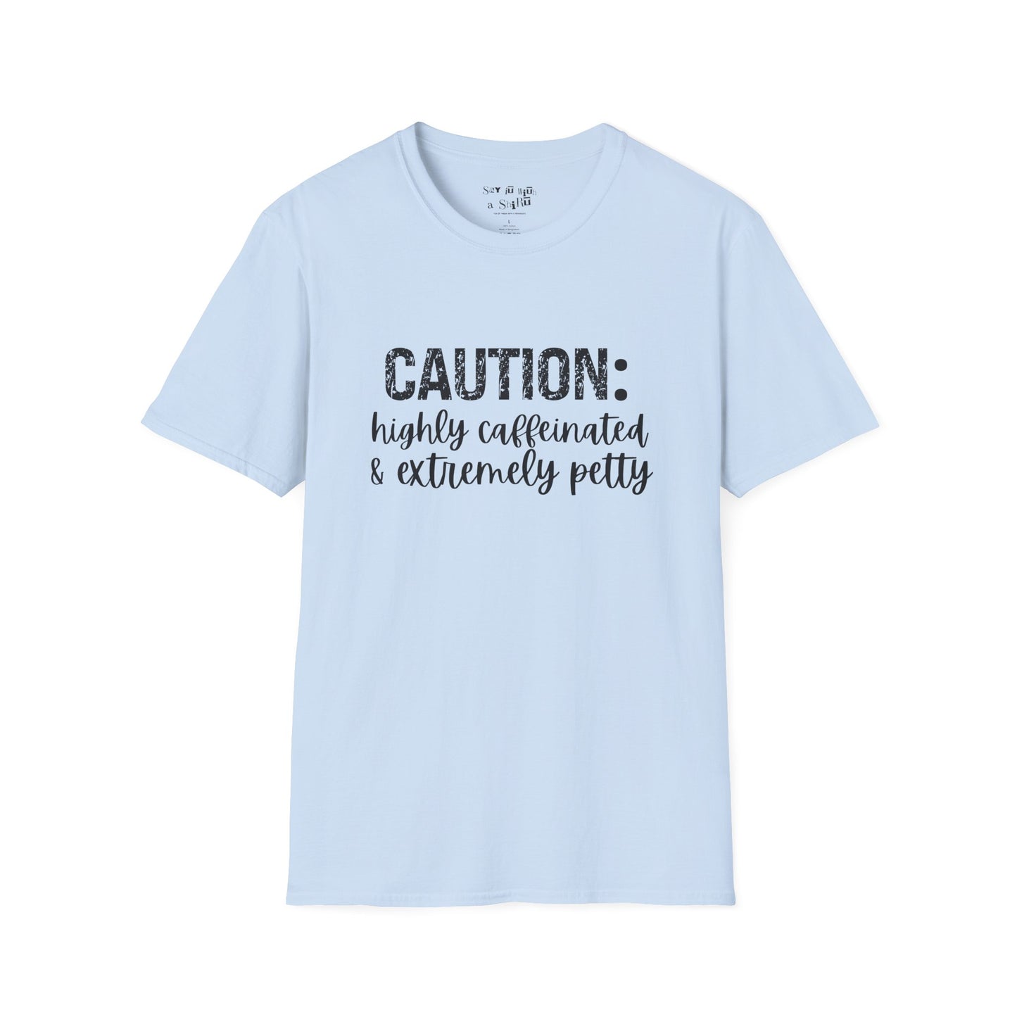 Caution: Highly Caffeinated & Extremely Petty Tee Shirt