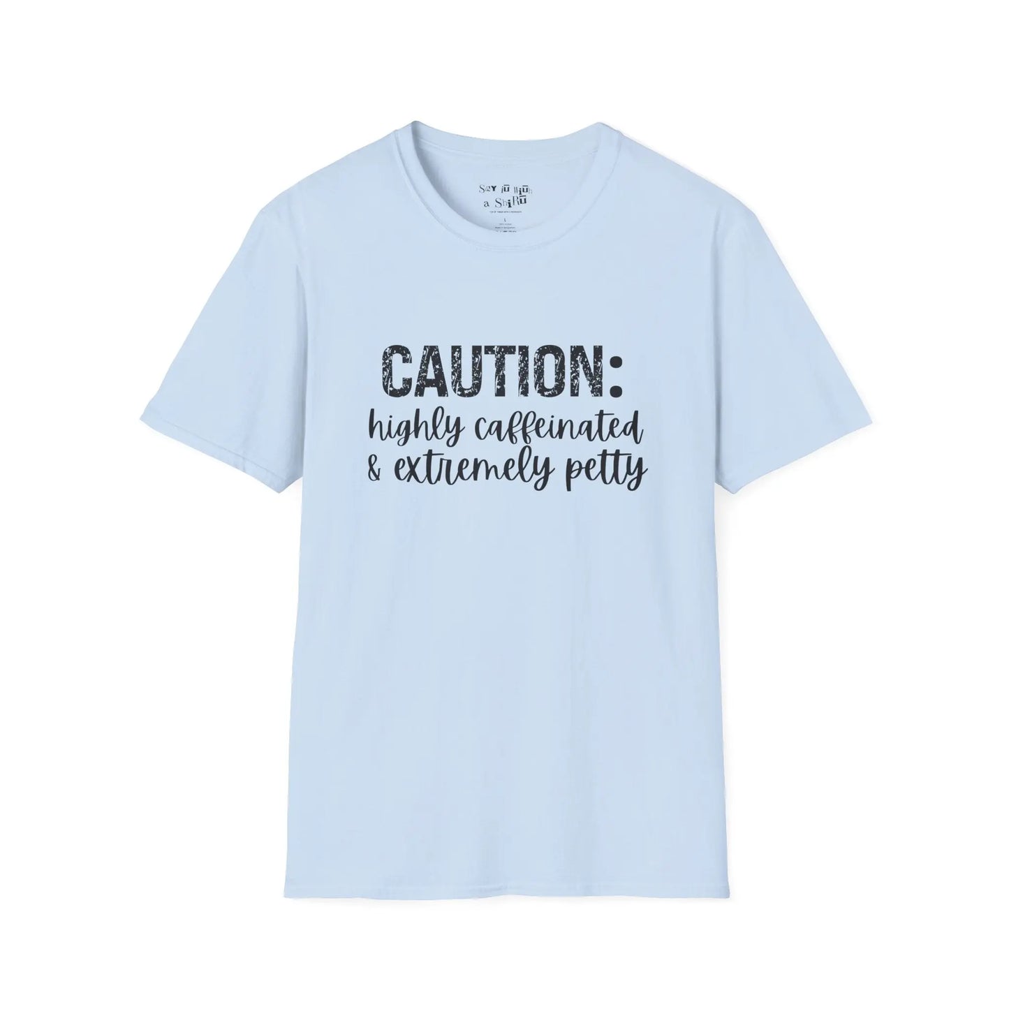 Caution: Highly Caffeinated & Extremely Petty Tee Shirt Printify