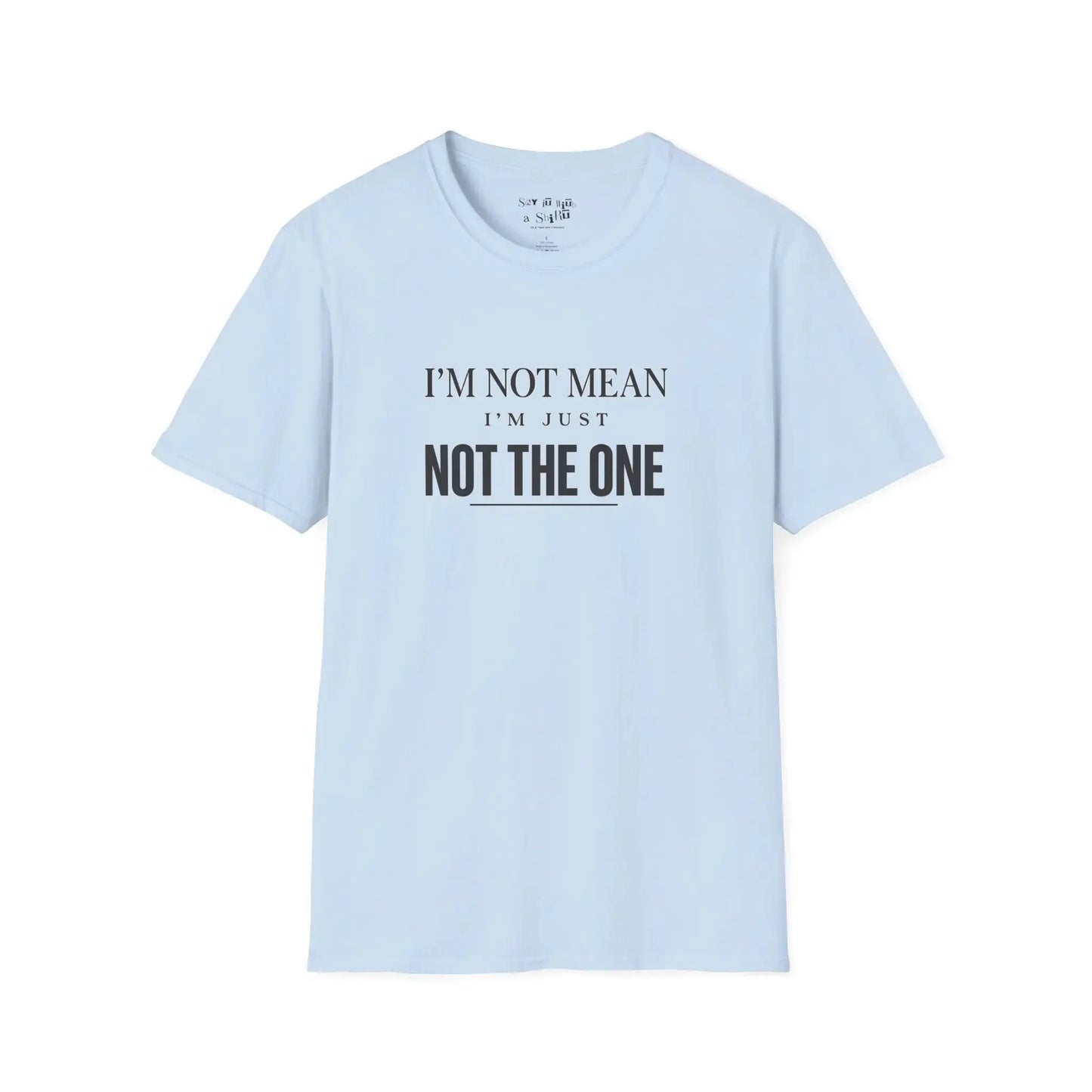 I'm Not Mean, I'm Just Not The One Tee Shirt Printify