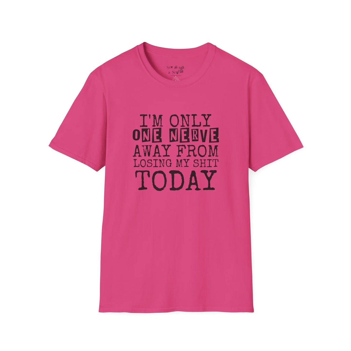 I’m Only One Nerve Away from Losing My Sh*t Today Tee Shirt Printify