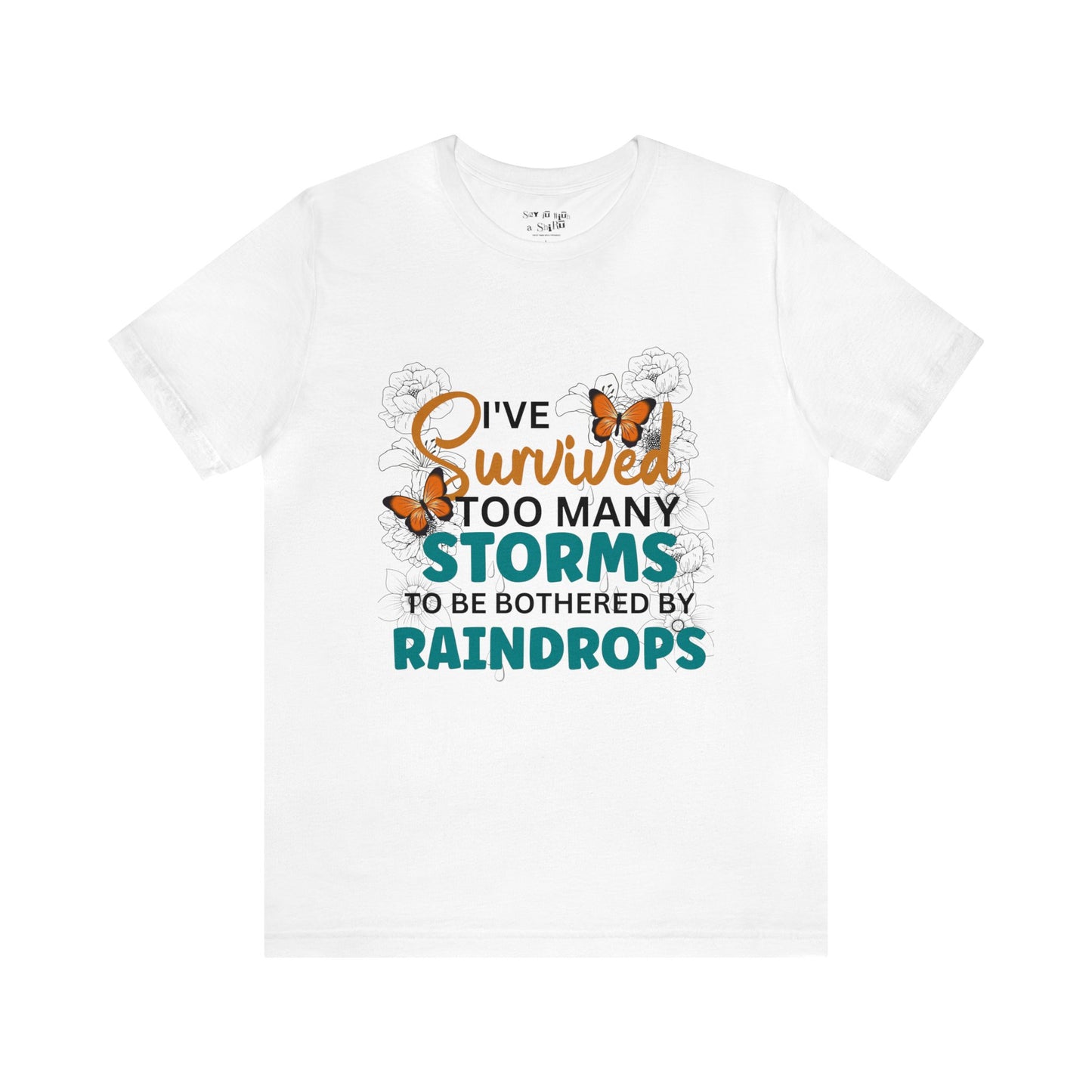 I Survived To Many Storms To Be Bothered By Raindrops Tee Shirt